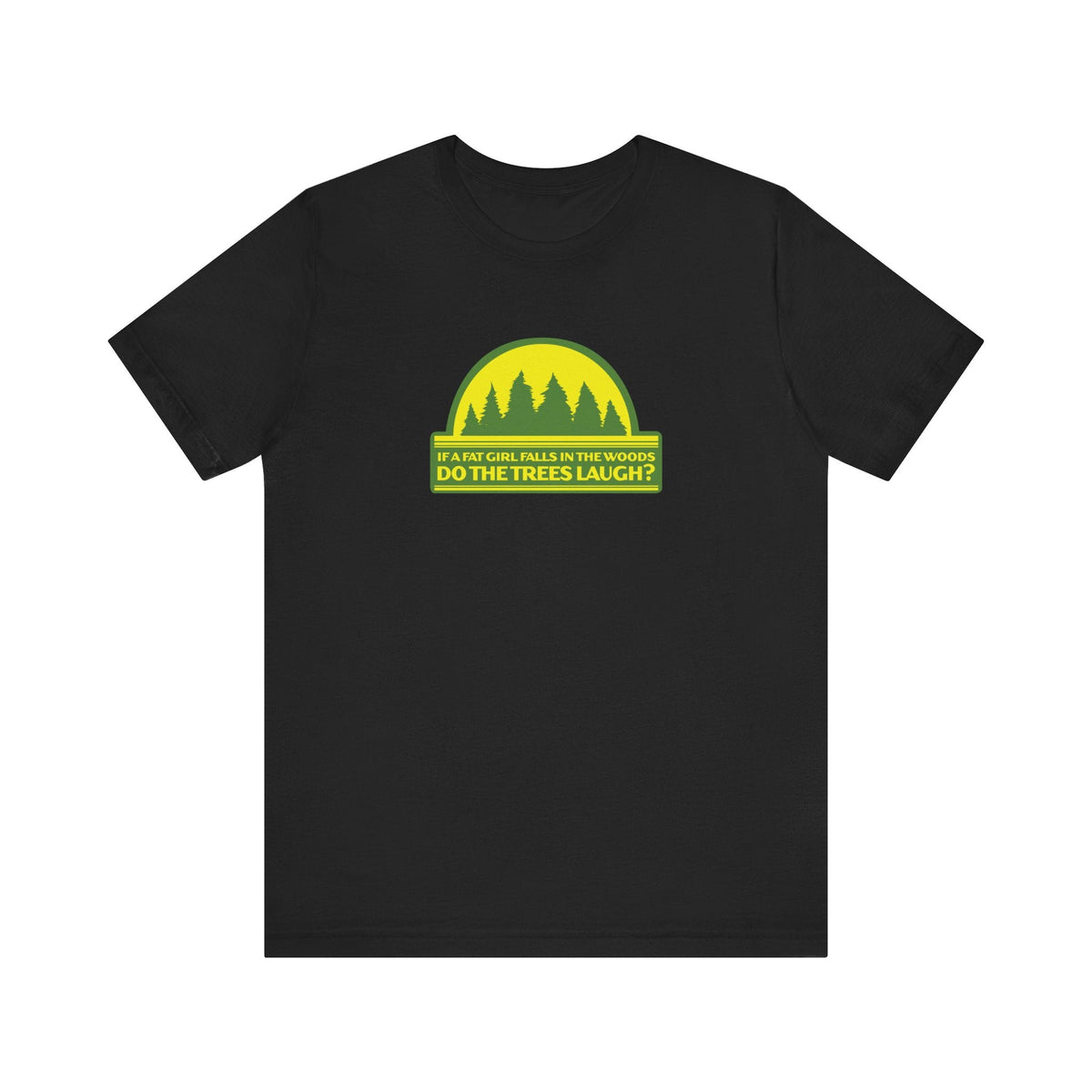 If A Fat Girl Falls In The Woods Do Trees Laugh? - Adult & Kids T-Shirts, Sweatshirts & Hoodies apparel design preview 2