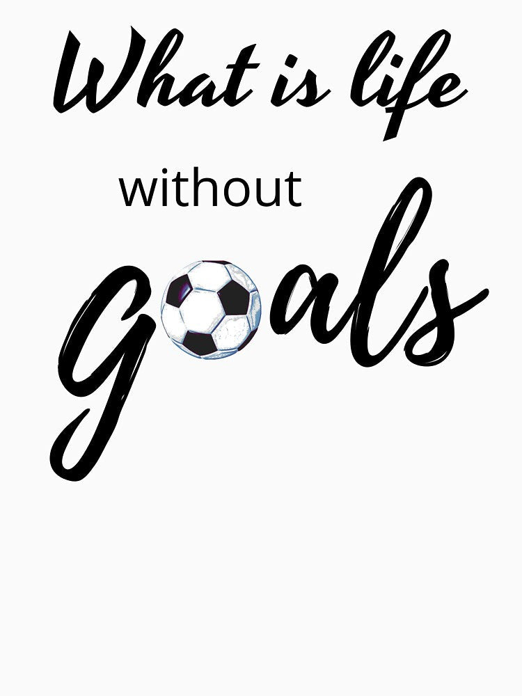 What Is Life Without Goals Black by ryanwfraser - Adult & Kids T-Shirts, Sweatshirts & Hoodies apparel design preview 2