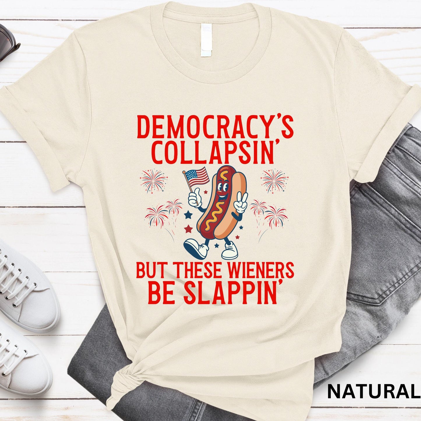 Democracy'S Collapsing These Wieners Slappin 4th July Unisex T-shirt, Sweatshirt, Hoodie - T-Shirt, Sweatshirt, Hoodie