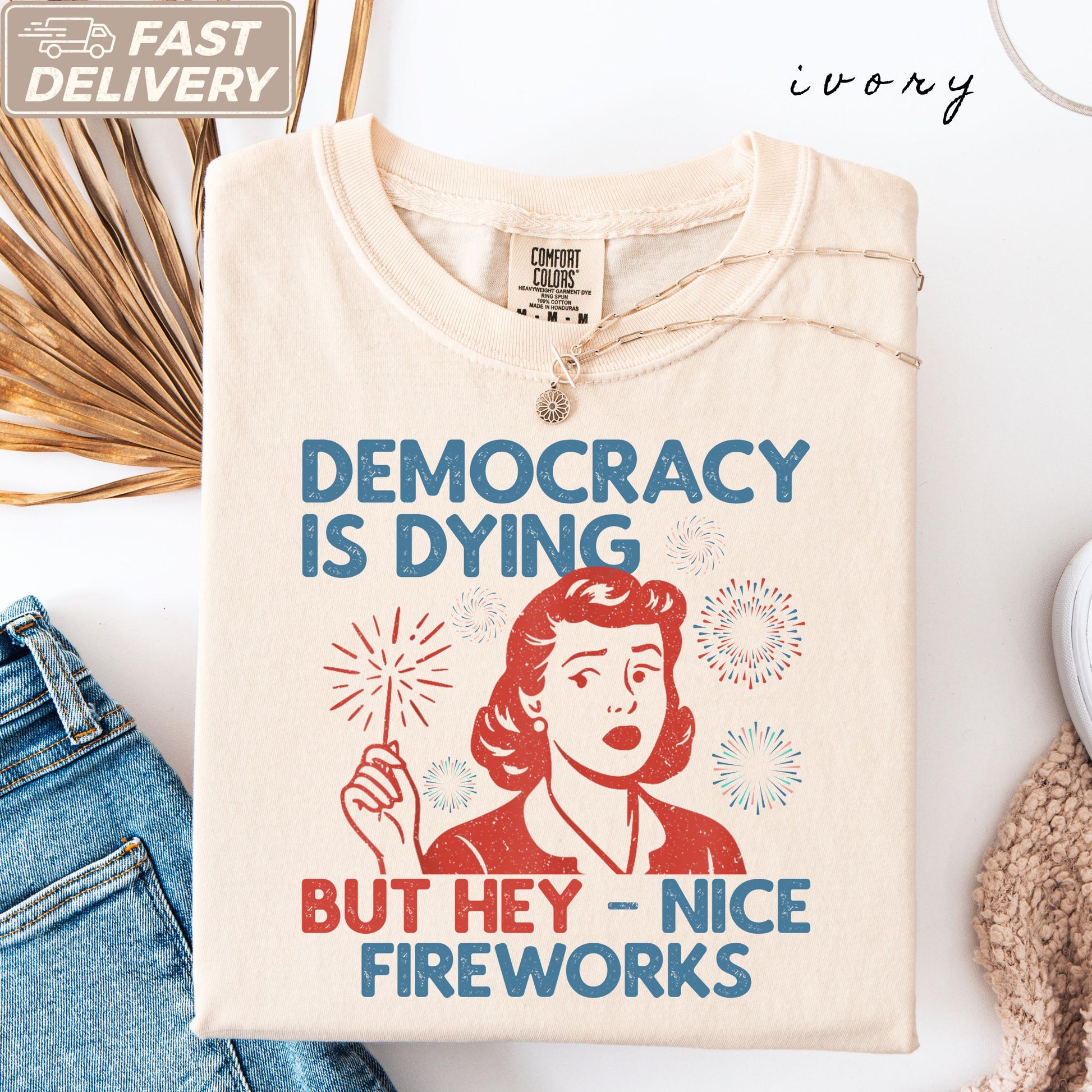 Democracy Dying Fourth July Protes Political Retro Hey Nice Fireworks Tee Usa Sarcastic Tees - T-Shirt, Sweatshirt, Hoodie