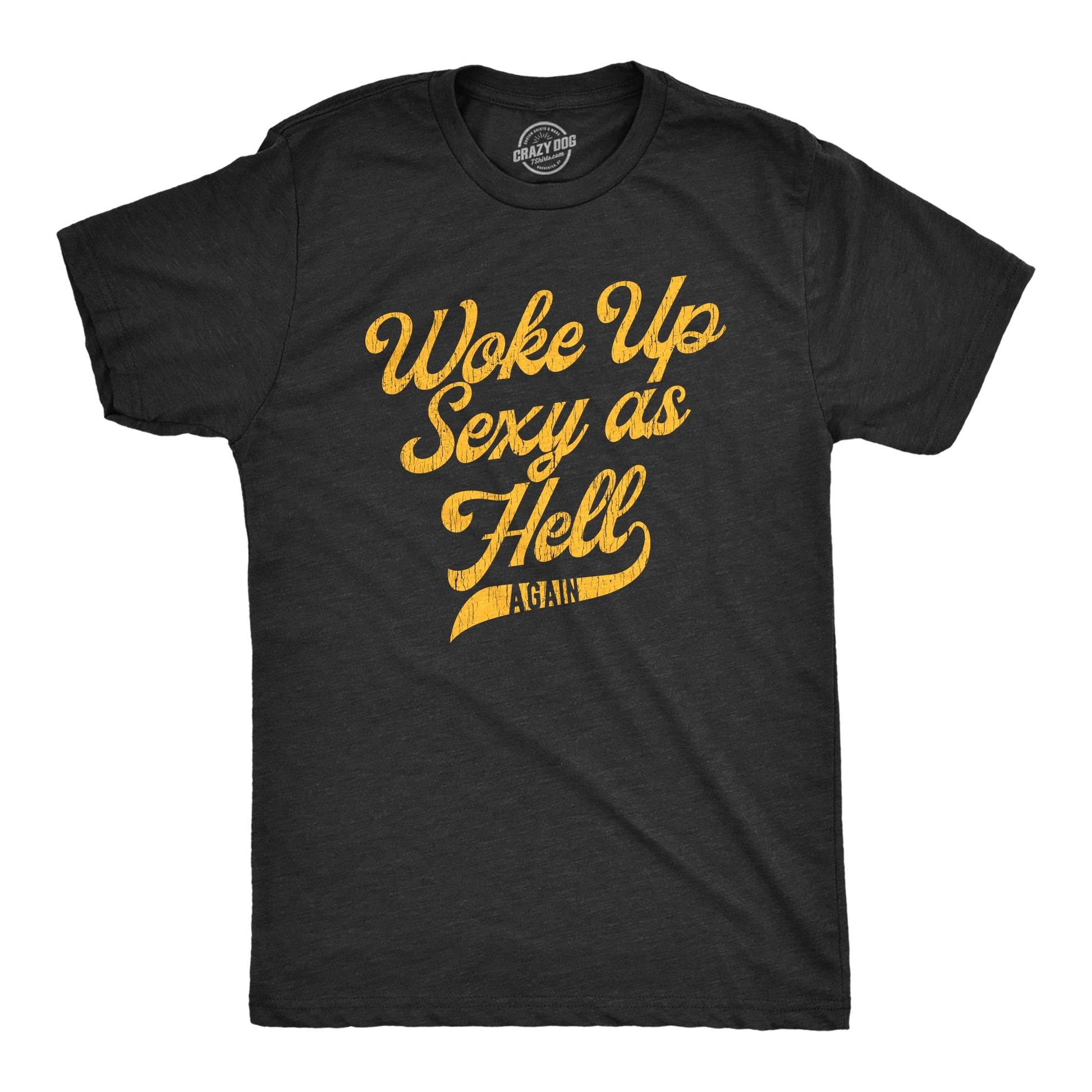 I Woke Up Sexy As Hell Again Men's T Shirt - T-Shirt, Sweatshirt, Hoodie