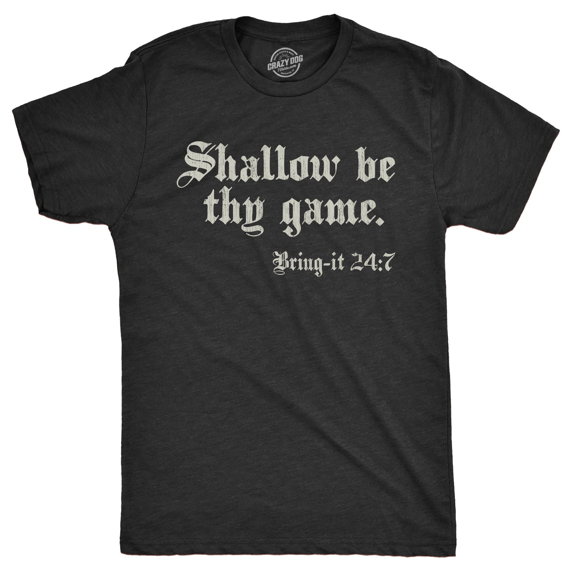Shallow Be Thy Game Bring It 24 7 Men's T Shirt - T-Shirt, Sweatshirt, Hoodie