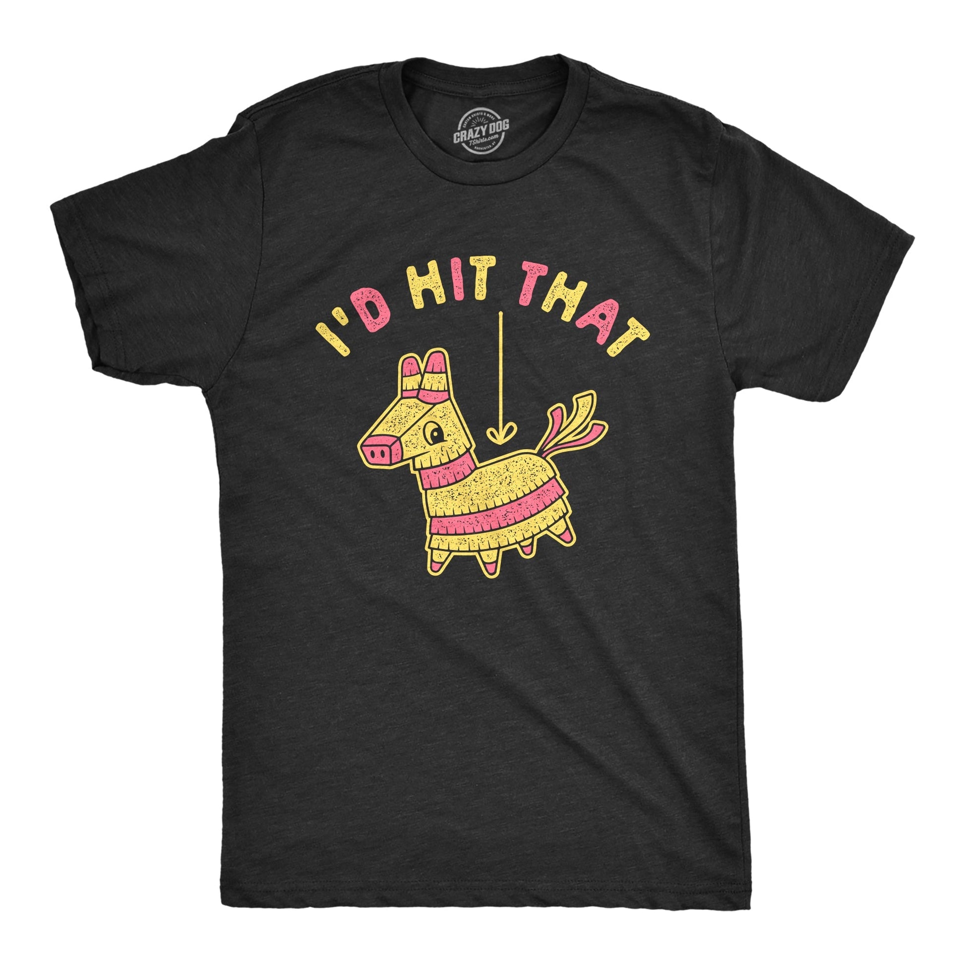I'd Hit That Pinata Men's T Shirt - T-Shirt, Sweatshirt, Hoodie