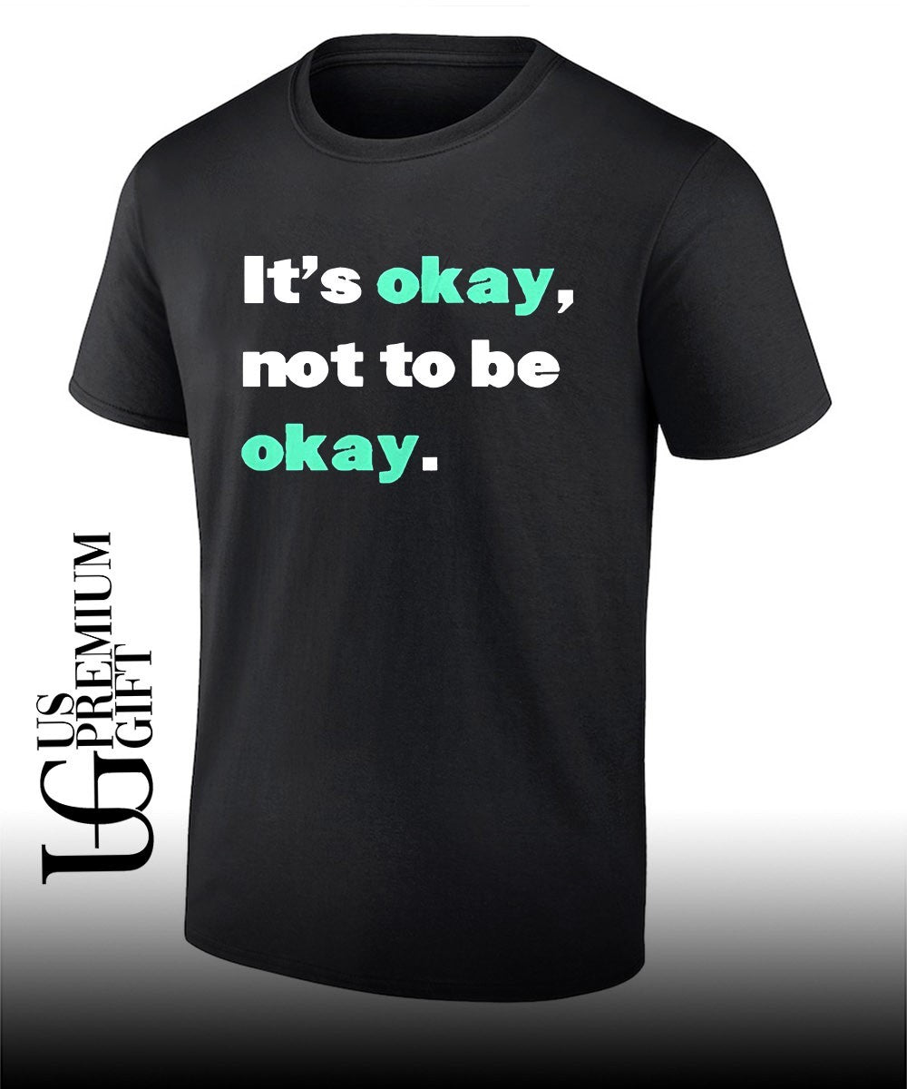 Its okay not to be okay shirt Unisex T-shirt, Sweatshirt, Hoodie, Long Sleeve Tee - T-Shirt, Sweatshirt, Hoodie
