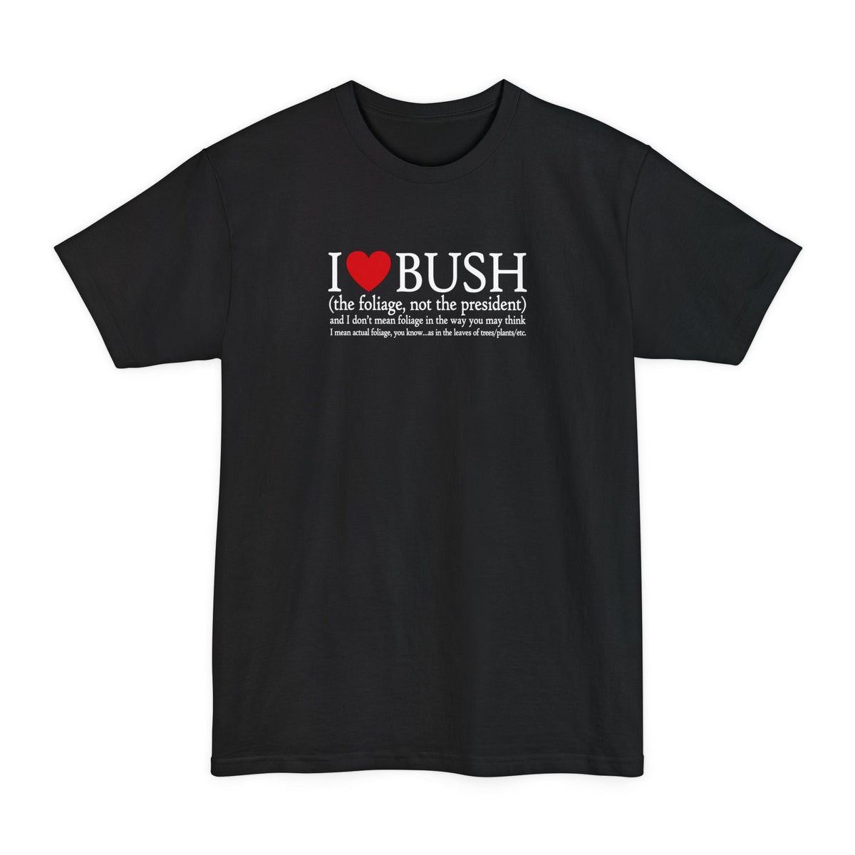 I Love Bush! (The Foliage Not President)- And Don't - Adult & Kids T-Shirts, Sweatshirts & Hoodies apparel design preview 1
