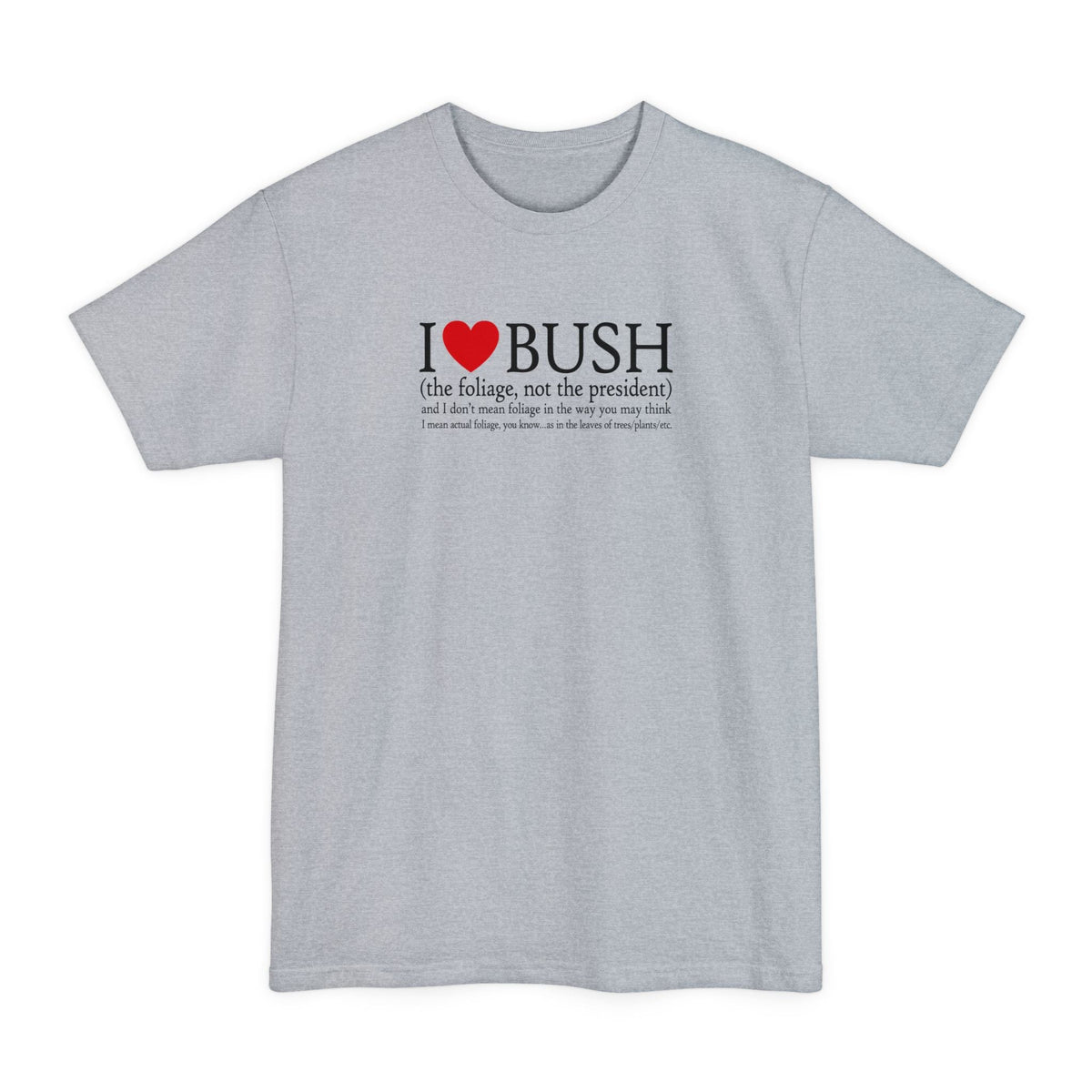 I Love Bush! (The Foliage Not President)- And Don't - Adult & Kids T-Shirts, Sweatshirts & Hoodies apparel design preview 3