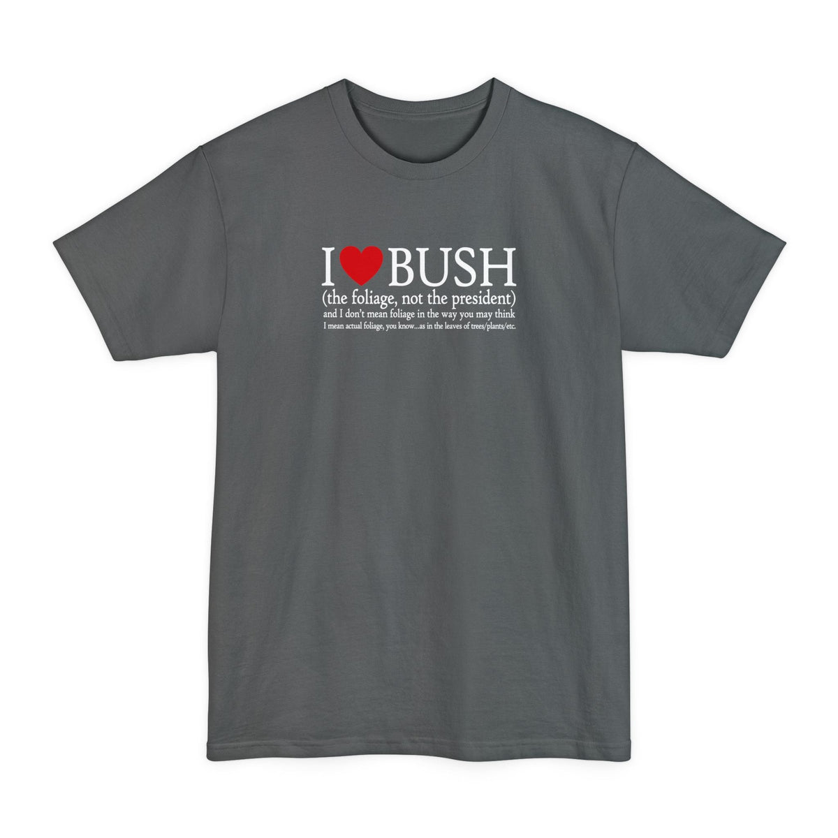 I Love Bush! (The Foliage Not President)- And Don't - Adult & Kids T-Shirts, Sweatshirts & Hoodies apparel design preview 5