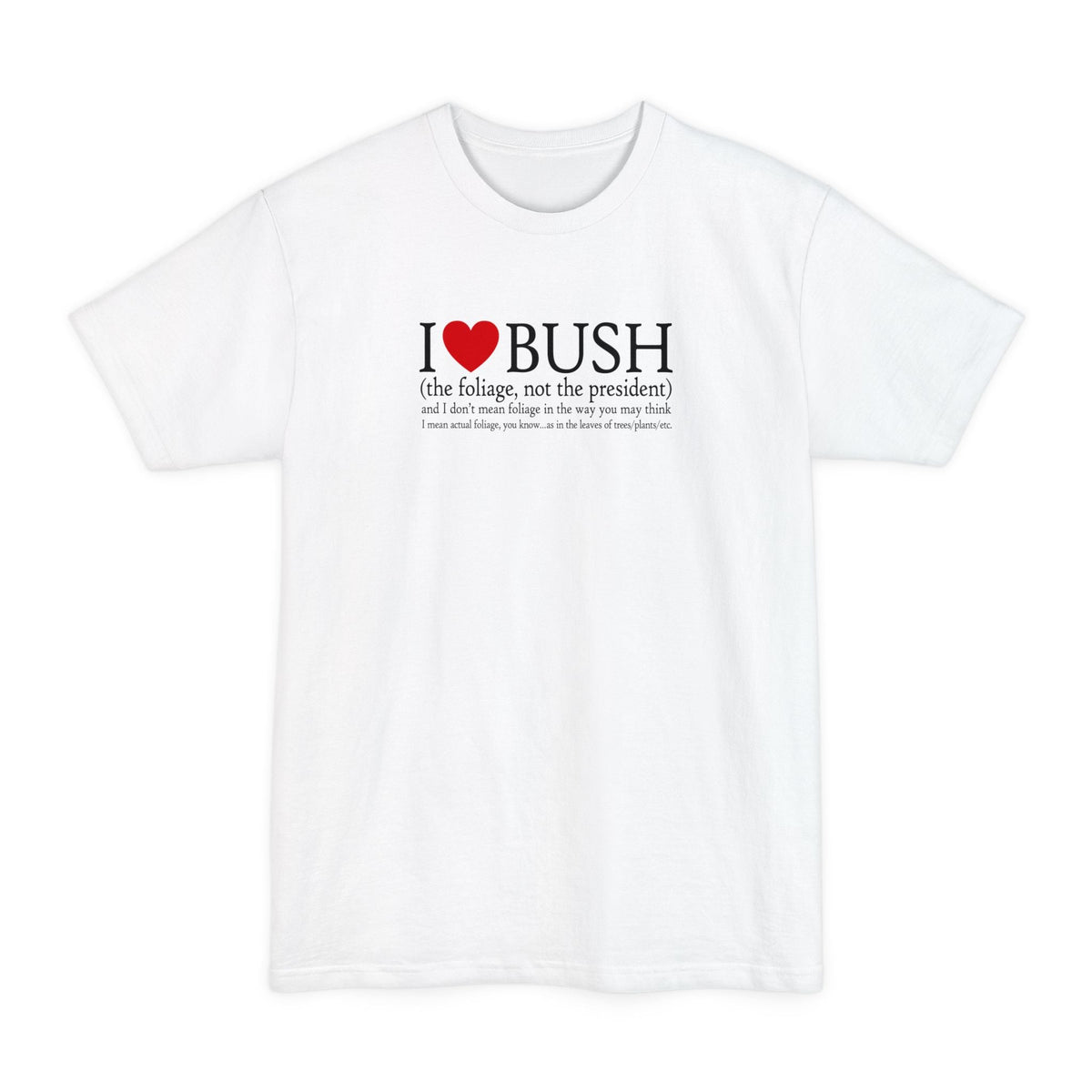 I Love Bush! (The Foliage Not President)- And Don't - Adult & Kids T-Shirts, Sweatshirts & Hoodies apparel design preview 2