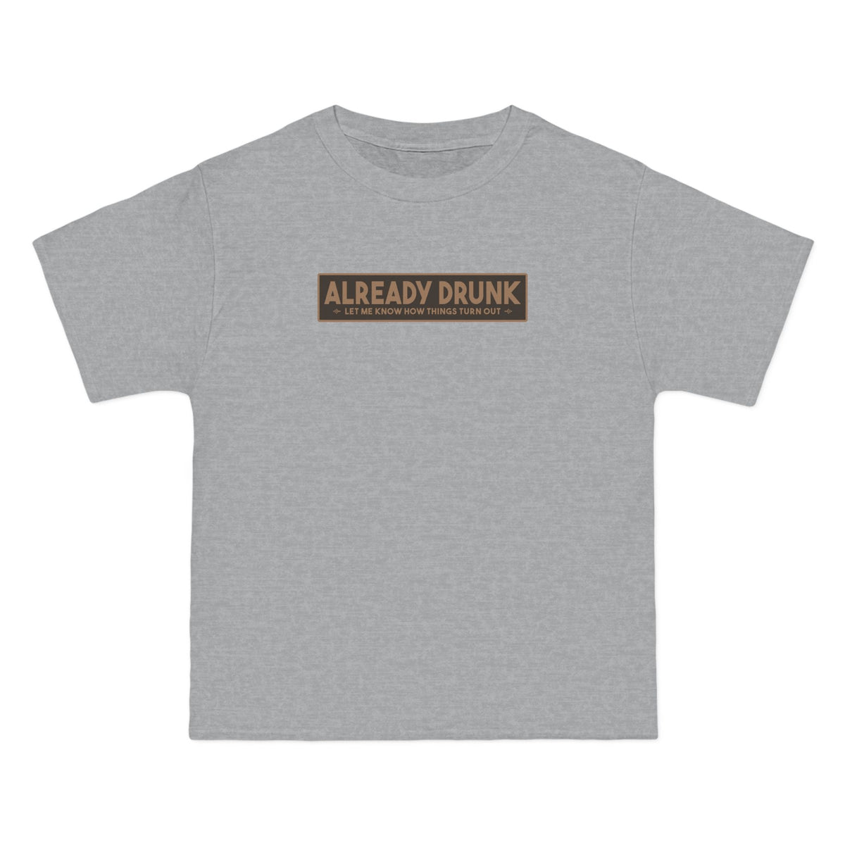 I'm Already Drunk. Let Me Know How Things Turn Out - Adult & Kids T-Shirts, Sweatshirts & Hoodies apparel design preview 1