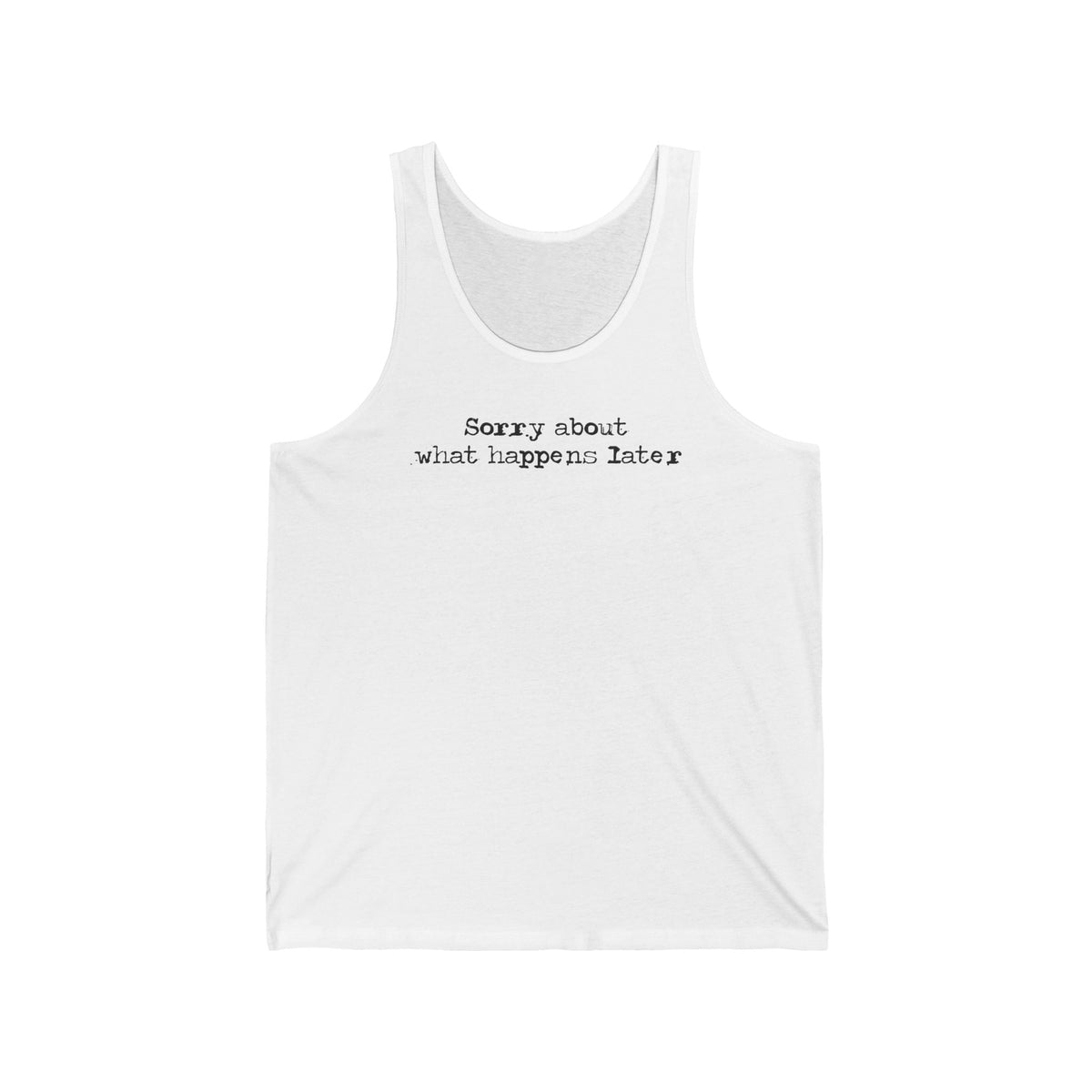 Sorry About What Happens Later Unisex Tank - Adult & Kids T-Shirts, Sweatshirts & Hoodies apparel design preview 2