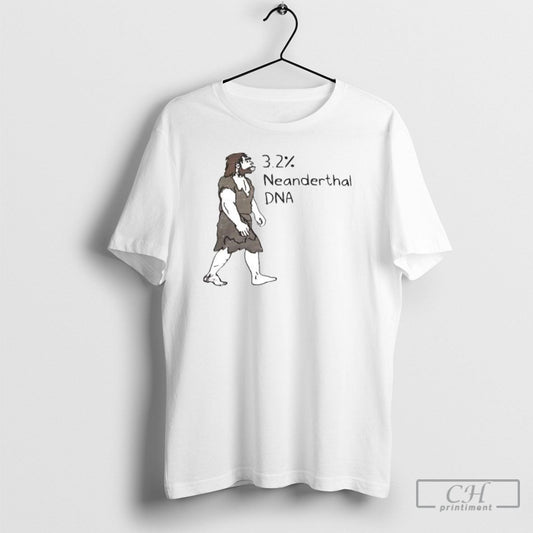 3 2 Neanderthal Dna Funny Caveman Shirt Tee Unisex T-shirt, Sweatshirt, Hoodie, Long Sleeve Tee - T-Shirt, Sweatshirt, Hoodie