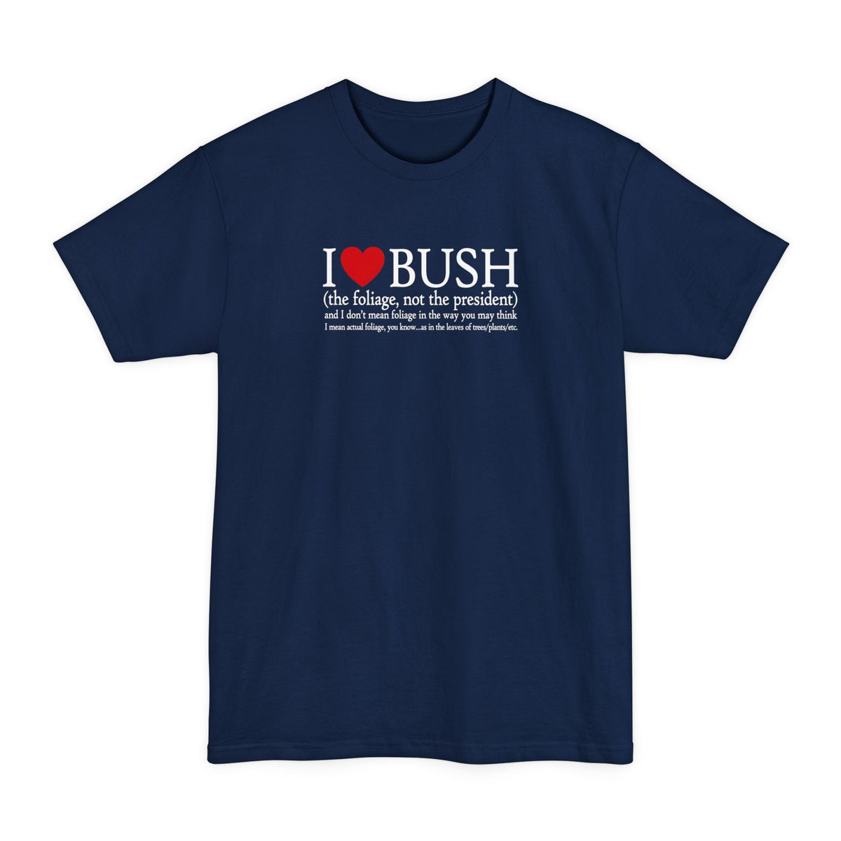 I Love Bush! (The Foliage Not President)- And Don't - Adult & Kids T-Shirts, Sweatshirts & Hoodies apparel design preview 4