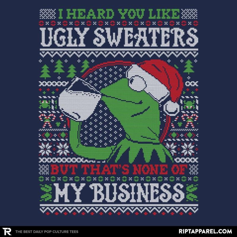 None of My Business  Ugly Holiday Unisex T-shirt, Sweatshirt, Hoodie, Long Sleeve Tee - T-Shirt, Sweatshirt, Hoodie