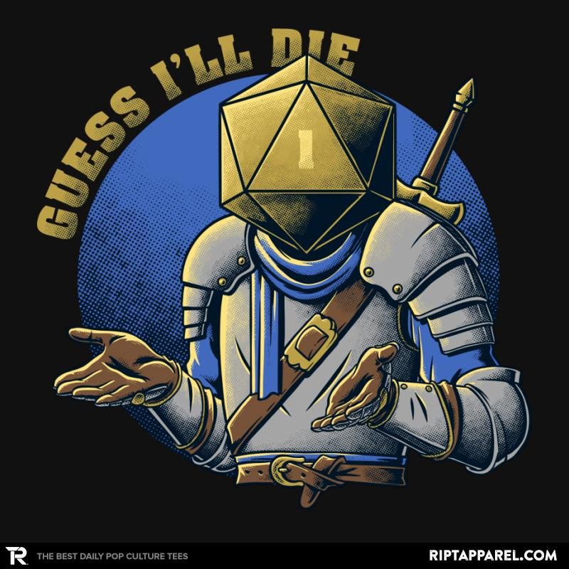 RPG  Guess Ill Die Unisex T-shirt, Sweatshirt, Hoodie, Long Sleeve Tee - T-Shirt, Sweatshirt, Hoodie