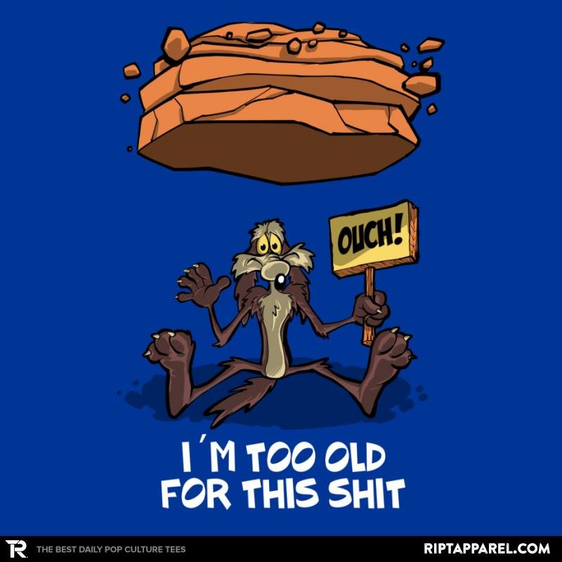 Wile is too Old Unisex T-shirt, Sweatshirt, Hoodie, Long Sleeve Tee - T-Shirt, Sweatshirt, Hoodie