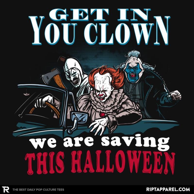 Get in You Clown Unisex T-shirt, Sweatshirt, Hoodie, Long Sleeve Tee - T-Shirt, Sweatshirt, Hoodie