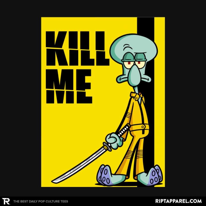 Kill Me Unisex T-shirt, Sweatshirt, Hoodie, Long Sleeve Tee - T-Shirt, Sweatshirt, Hoodie