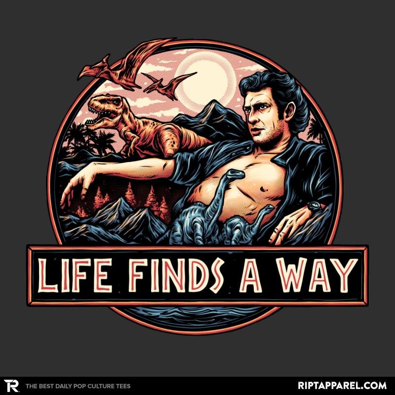 Life Finds a Way Unisex T-shirt, Sweatshirt, Hoodie, Long Sleeve Tee - T-Shirt, Sweatshirt, Hoodie
