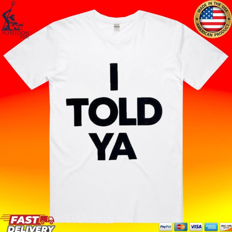 Chloe Cherry I Told Ya T-shirt Unisex T-shirt, Sweatshirt, Hoodie, Long Sleeve Tee - T-Shirt, Sweatshirt, Hoodie