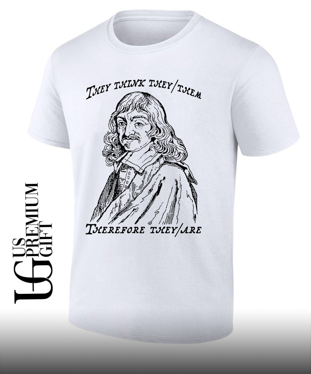 Ren Descartes they think they them therefore they shirt Unisex T-shirt, Sweatshirt, Hoodie, Long Sleeve Tee - T-Shirt, Sweatshirt, Hoodie