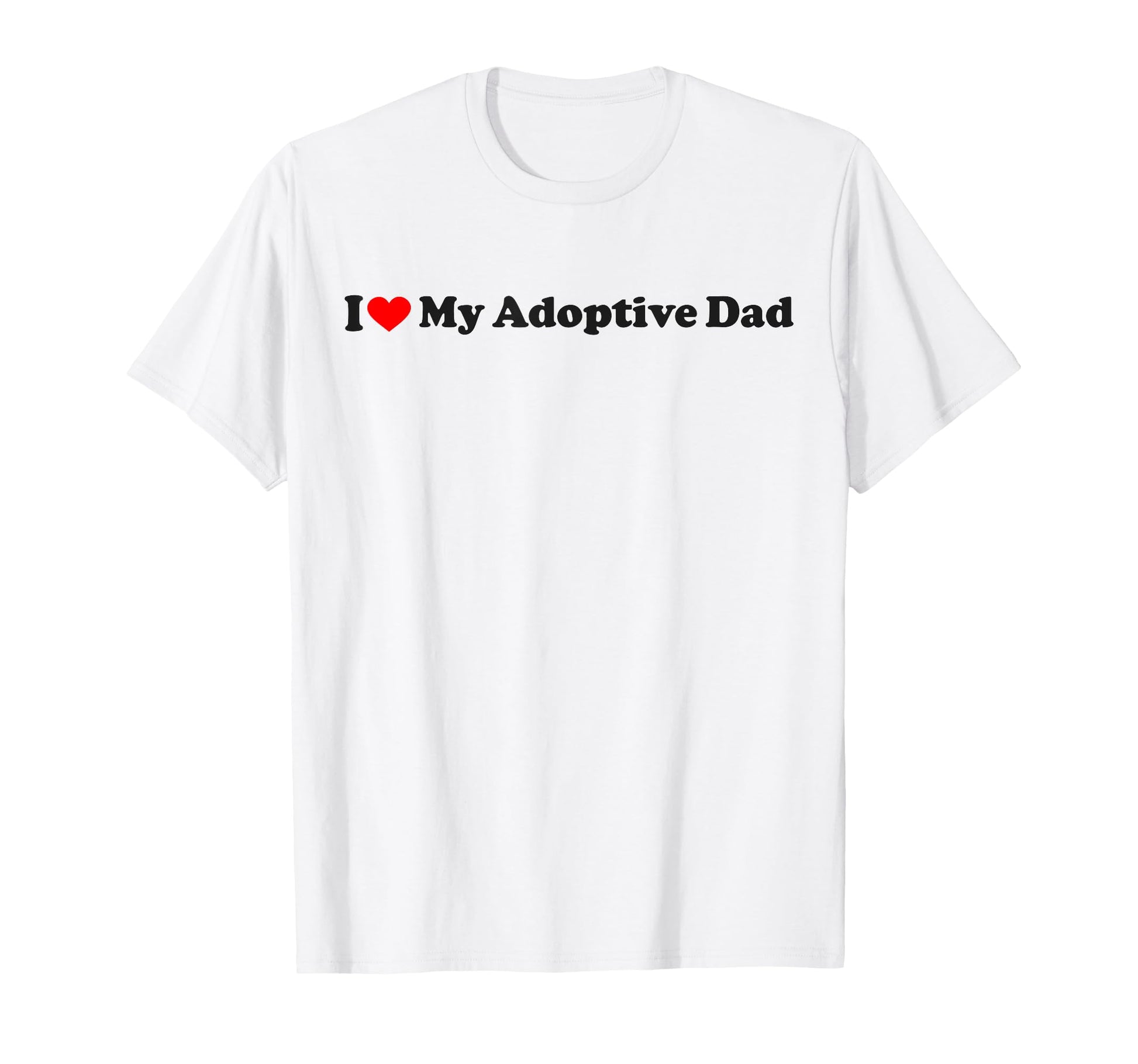 I Love My Adoptive Dad T-Shirt - Minimalist Print Men Women - T-Shirt, Sweatshirt, Hoodie