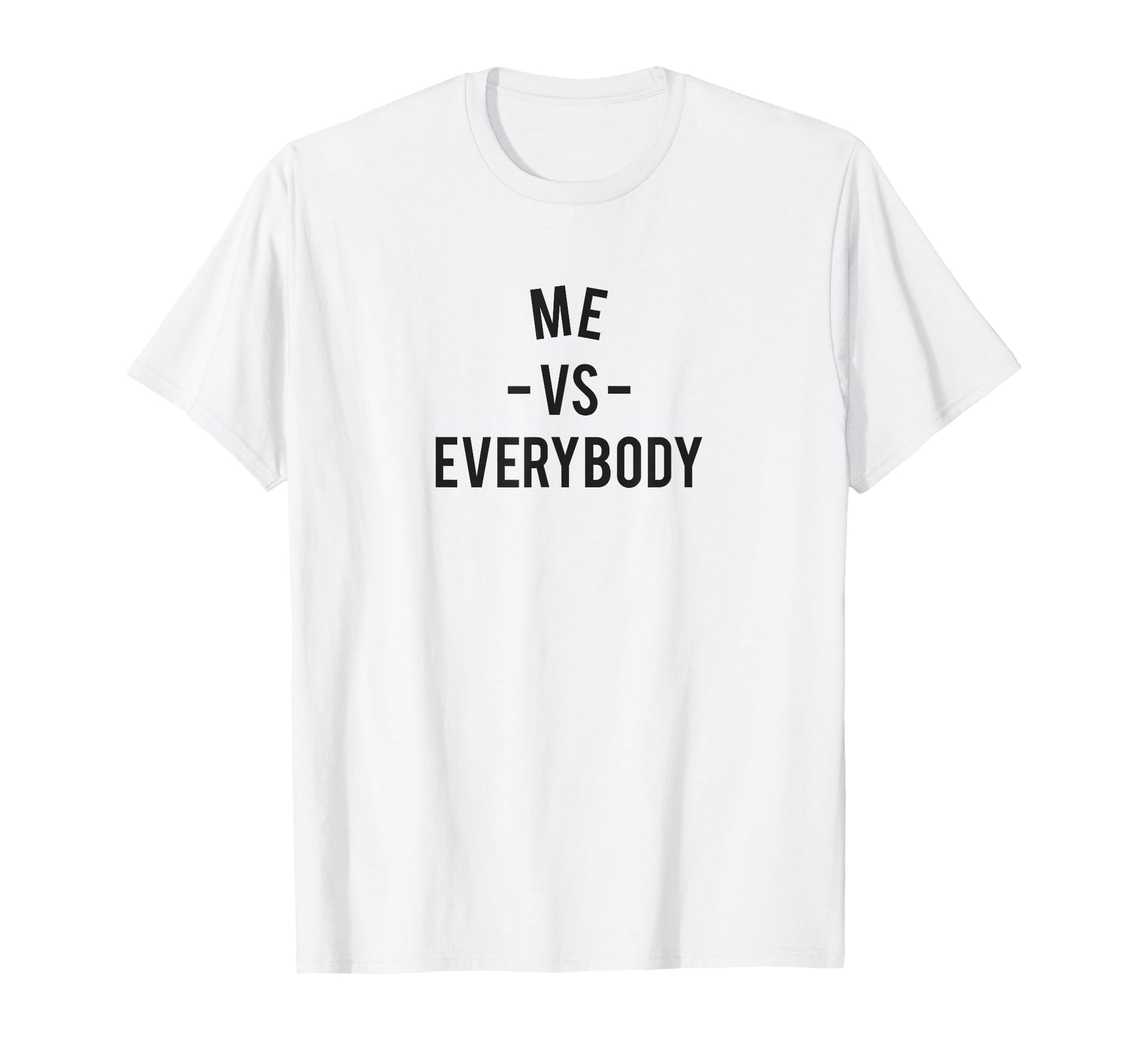 Funny Everyone Me Vs World Everybody T-Shirt - Streetwear Style Unisex - T-Shirt, Sweatshirt, Hoodie