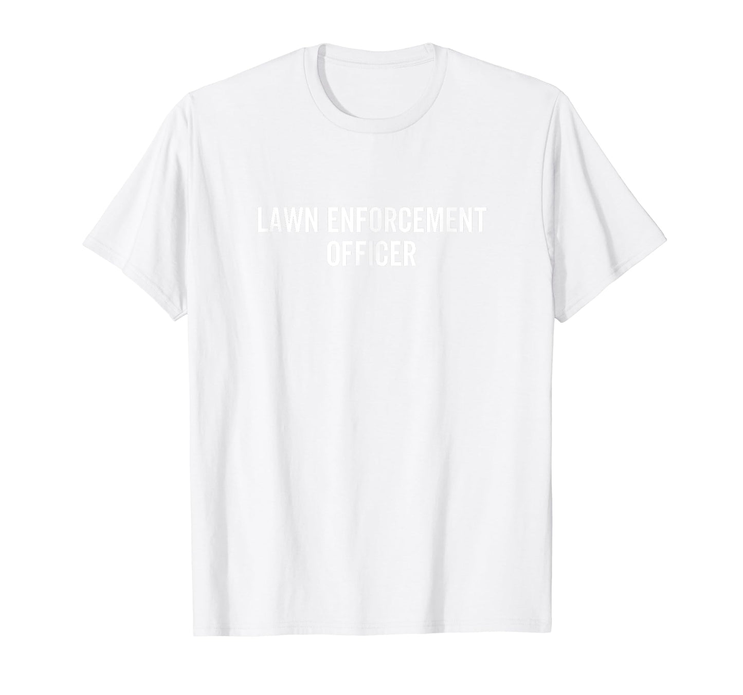 Lawn Enforcement Officer Funny Dad T-Shirt - Streetwear Style for Adults - T-Shirt, Sweatshirt, Hoodie