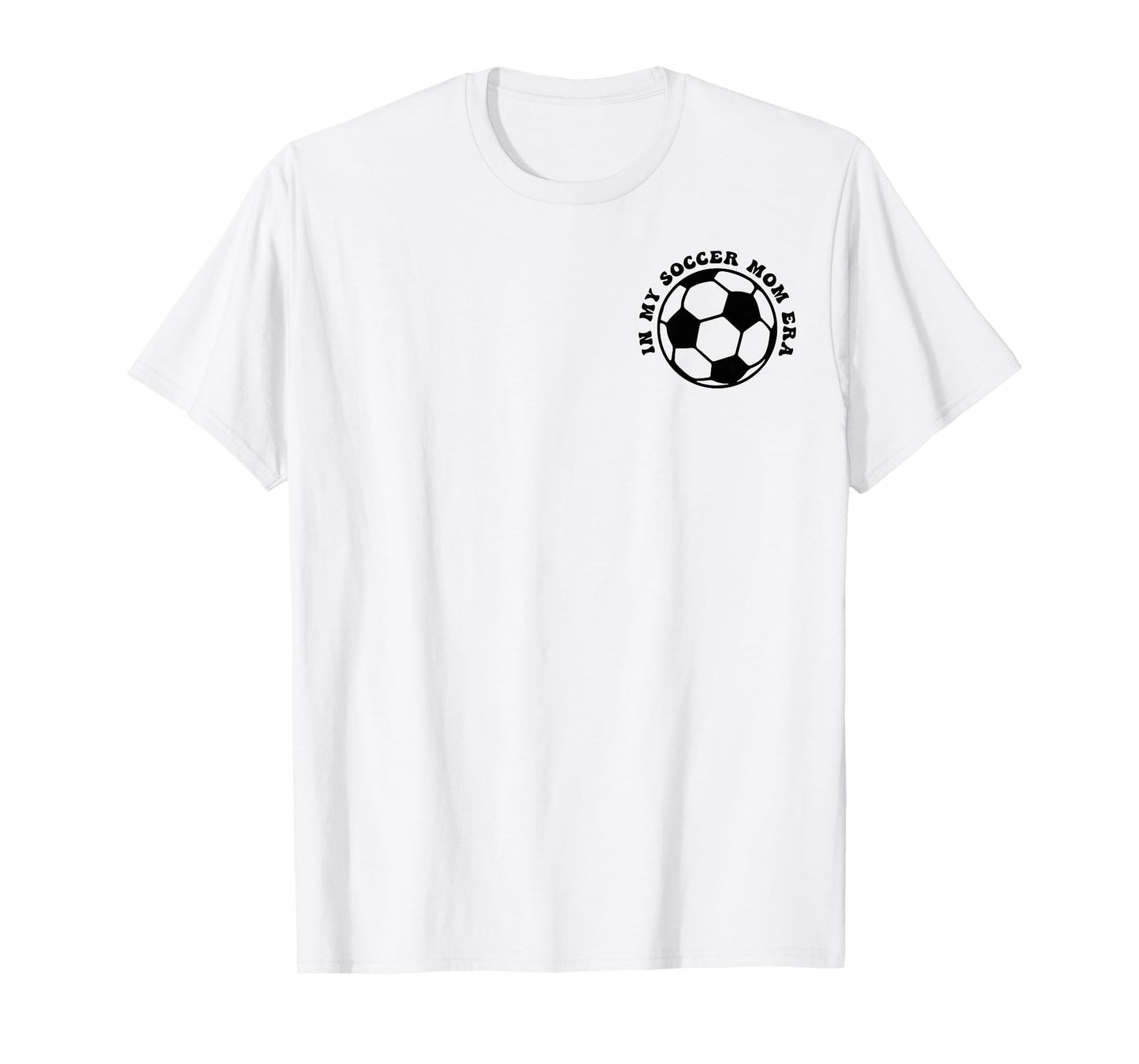 My Soccer Mom Era 2 Sides Front Back T-Shirt - Unique Graphic for Adults - T-Shirt, Sweatshirt, Hoodie