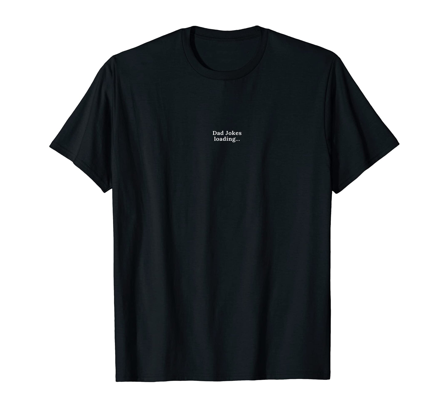 Mens Funny Dad Jokes Loading T-Shirt - Novelty Apparel for Adults - T-Shirt, Sweatshirt, Hoodie