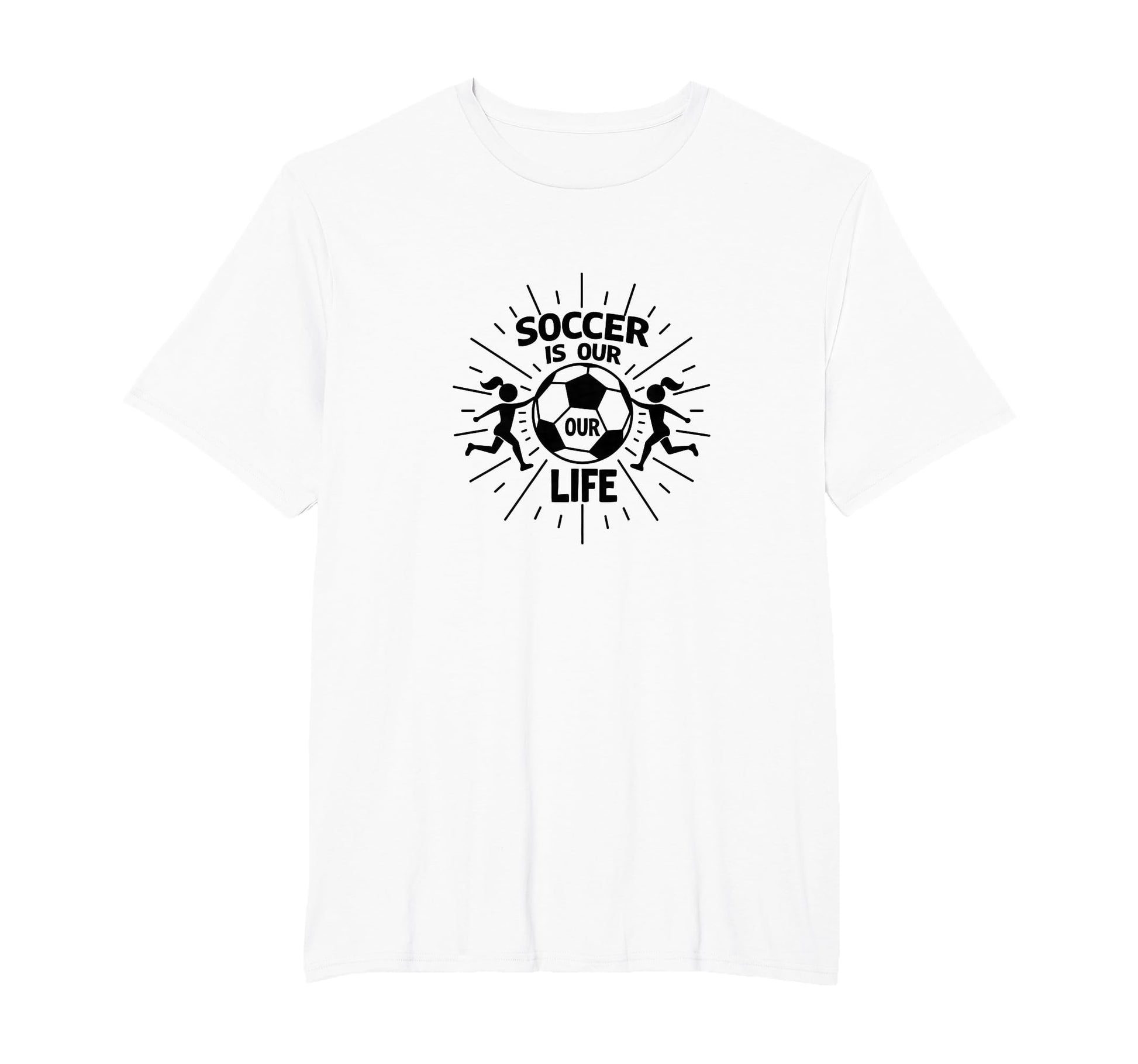 Soccer Is Our Life Soccer Sister T-Shirt - Fun Novelty Design Men Women - T-Shirt, Sweatshirt, Hoodie