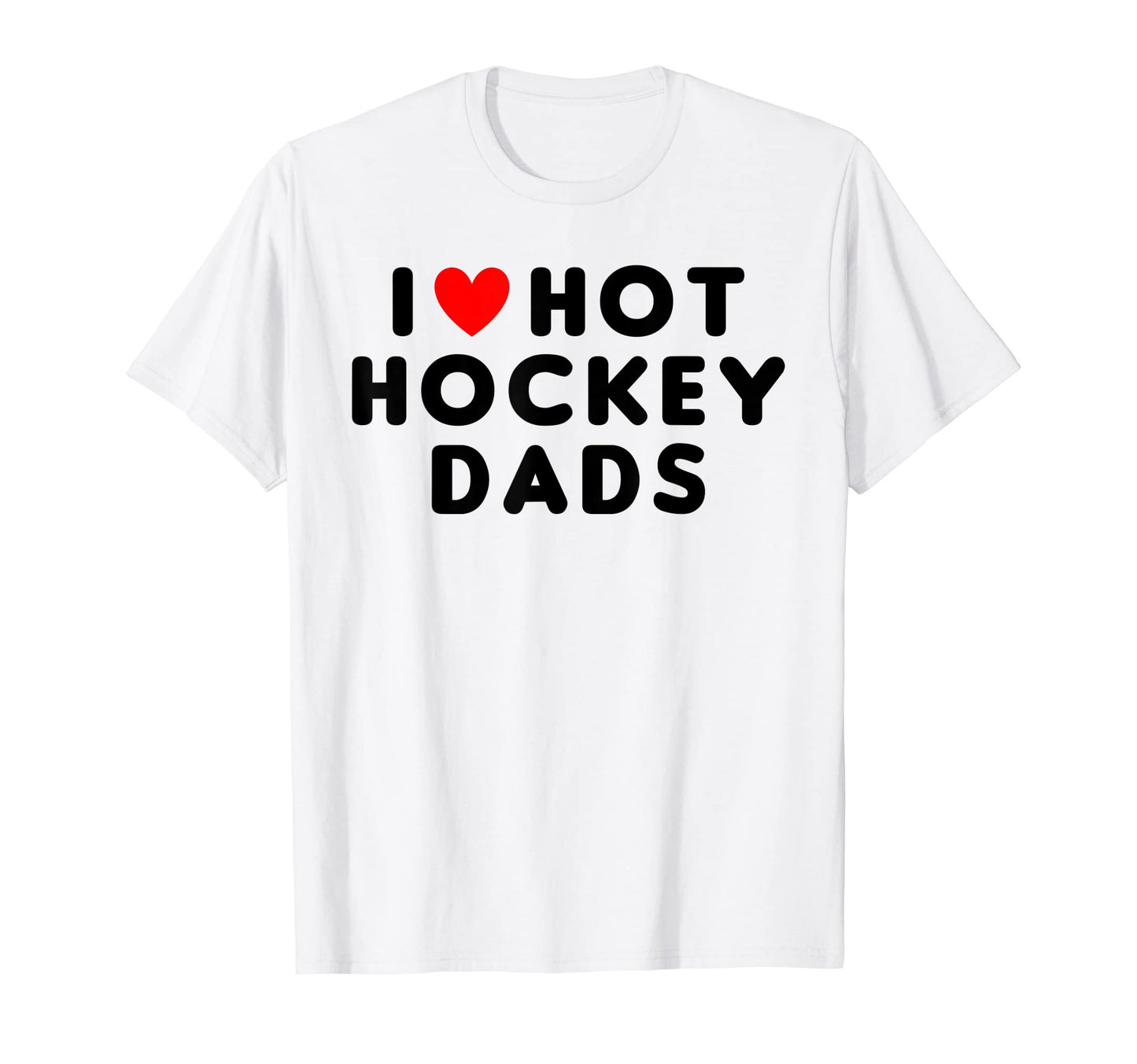 I Love Hot Hockey Dads Funny Red Heart T-Shirt - Graphic Print Unisex - T-Shirt, Sweatshirt, Hoodie