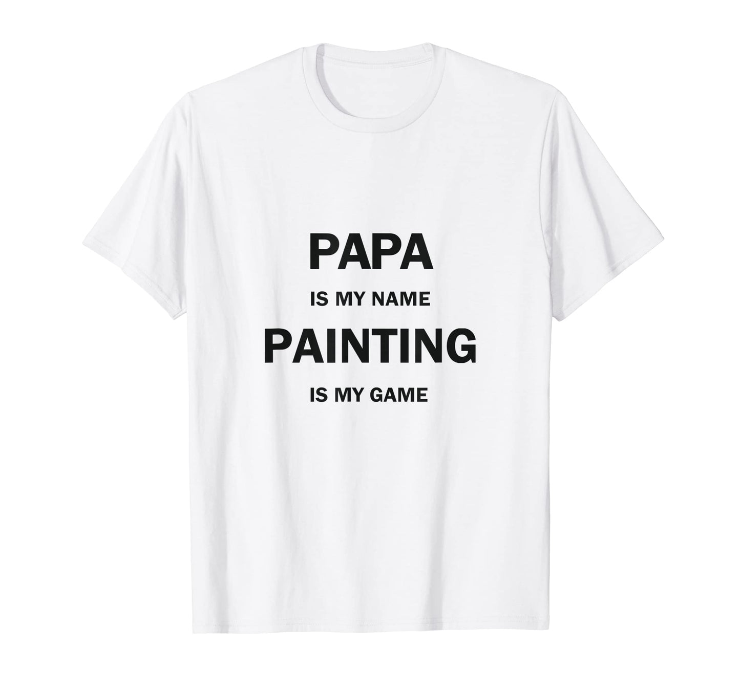 Papa Is My Name Painting Is My Game T-Shirt - Custom Art Print Men Women - T-Shirt, Sweatshirt, Hoodie