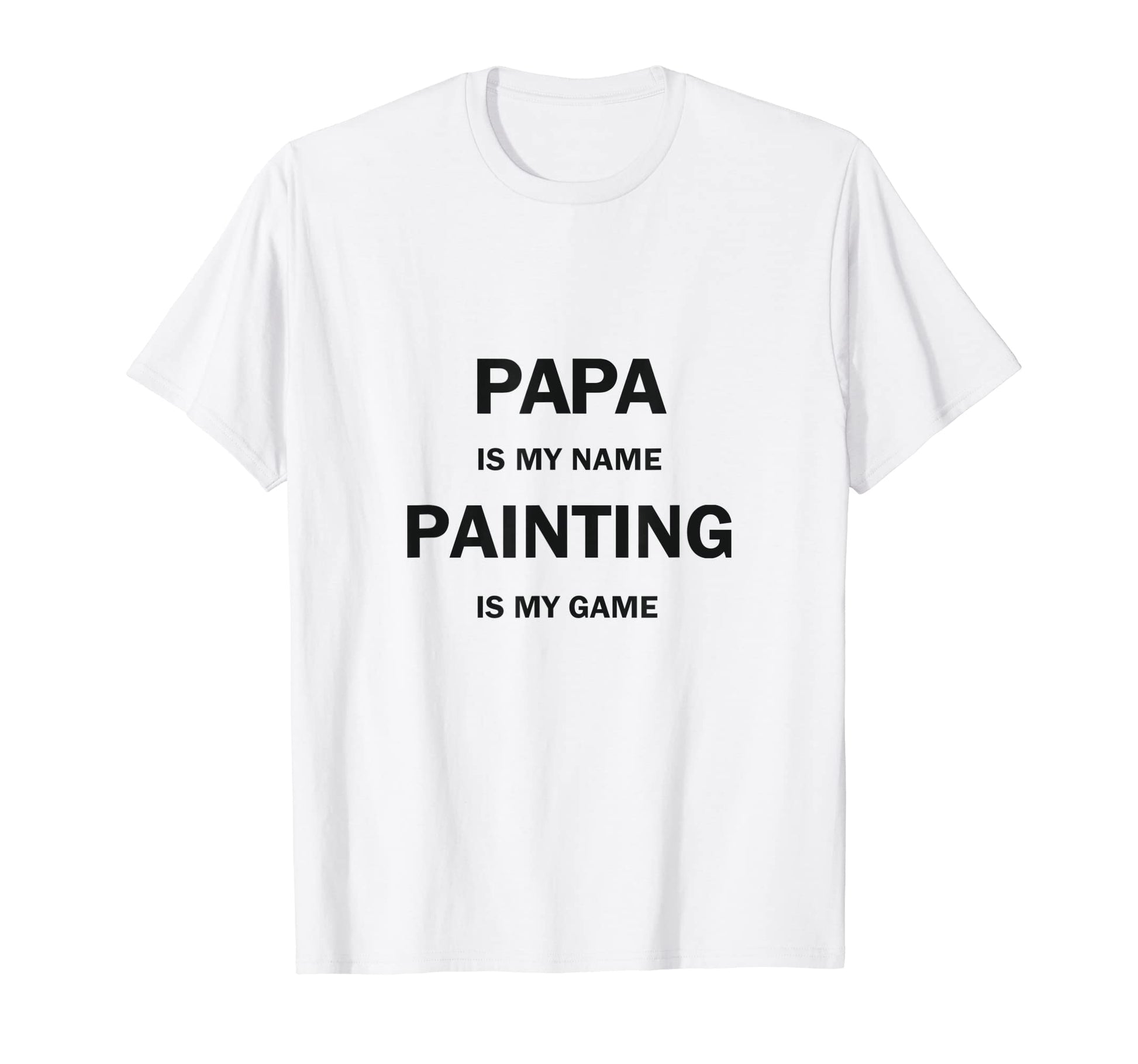 Papa Is My Name Painting Is My Game T-Shirt - Custom Art Print Men Women - T-Shirt, Sweatshirt, Hoodie