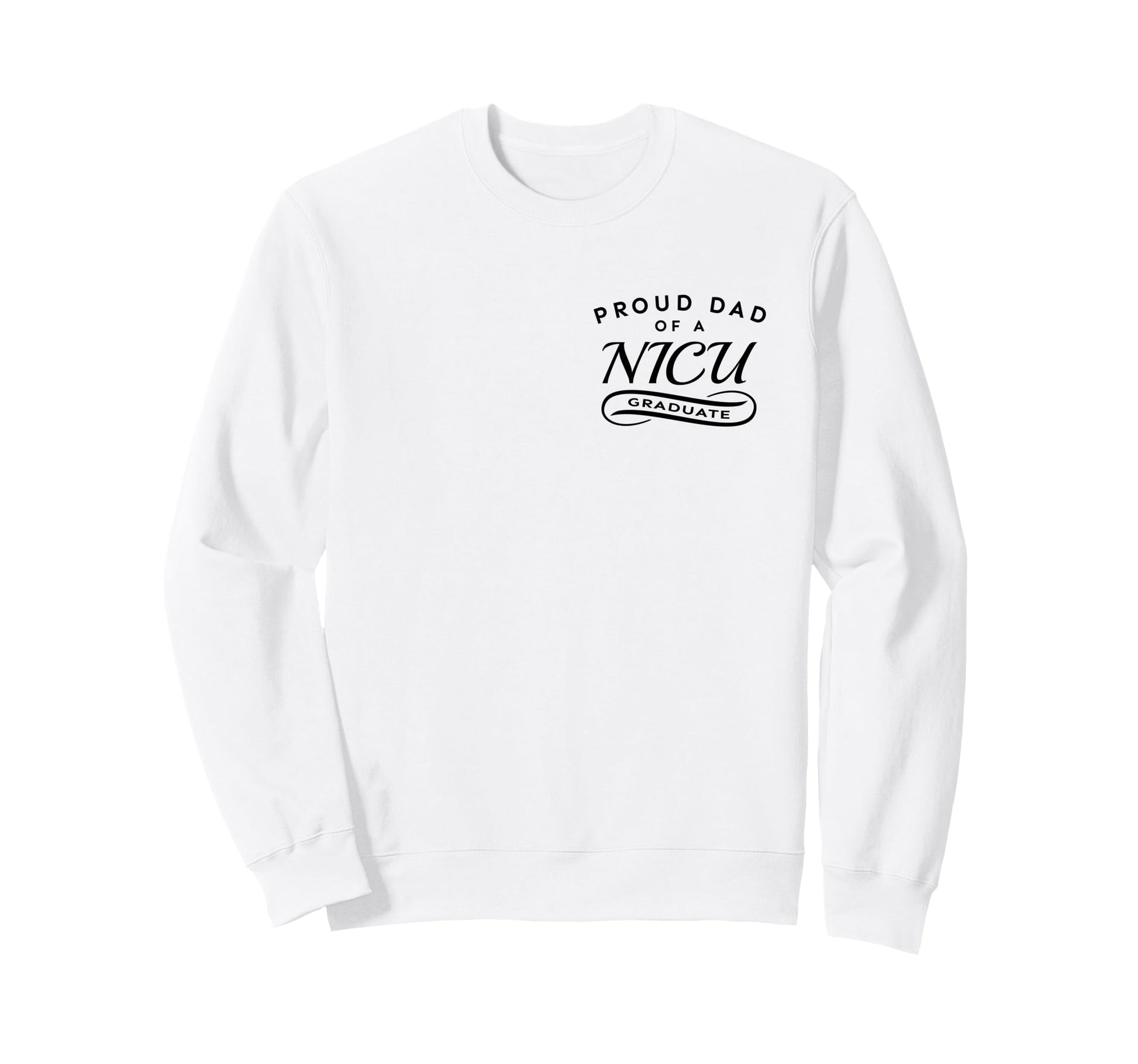 Proud Dad Nicu Graduate 2 Sided Sweatshirt - Fun Novelty Design Unisex - T-Shirt, Sweatshirt, Hoodie