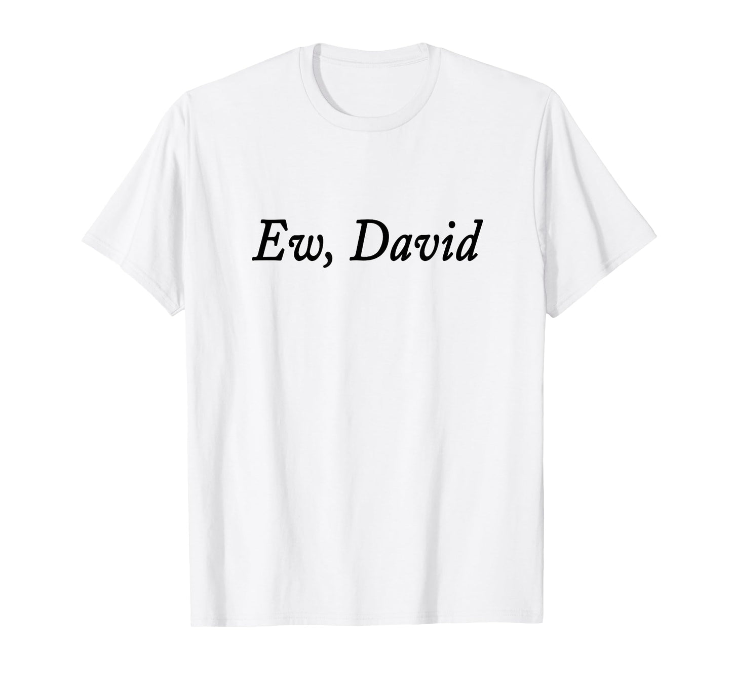 Ew David Funny Distressed T-Shirt - Streetwear Style Men Women - T-Shirt, Sweatshirt, Hoodie