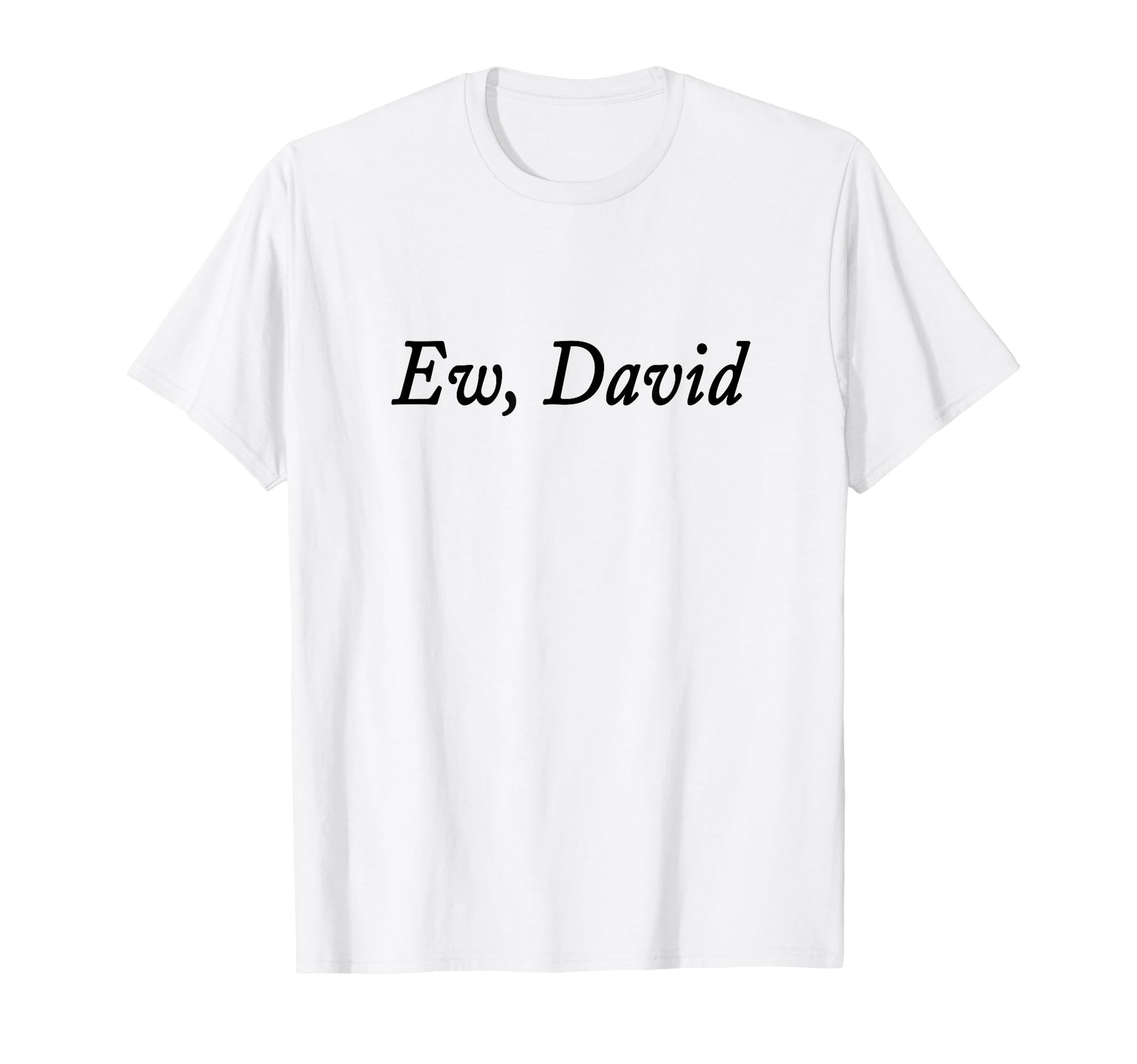 Ew David Funny Distressed T-Shirt - Streetwear Style Men Women - T-Shirt, Sweatshirt, Hoodie