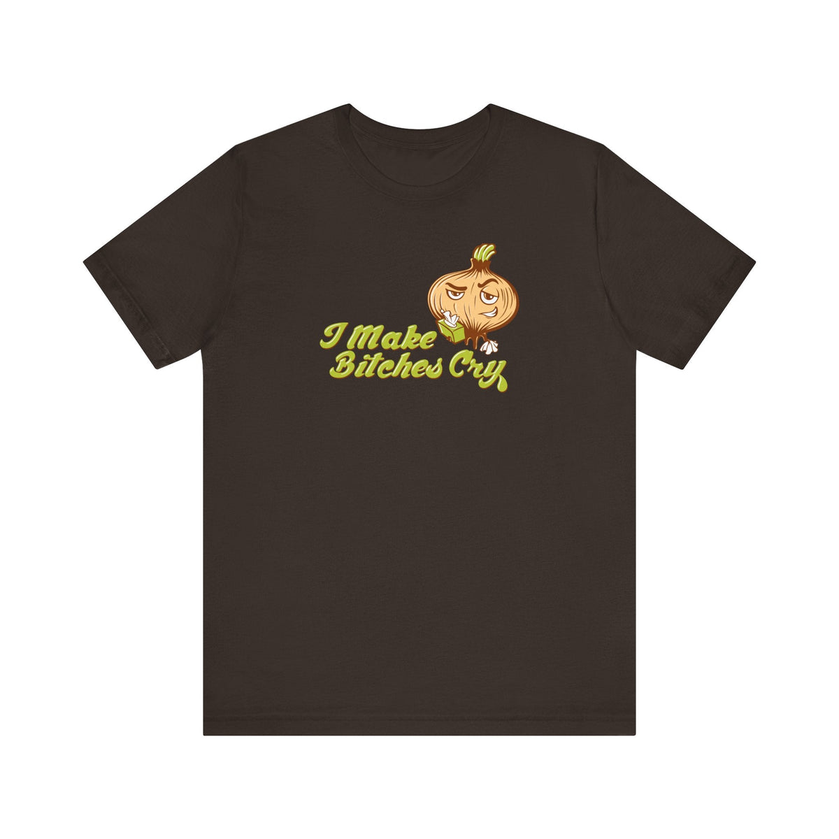 I Make Bitches Cry Men's - Adult & Kids T-Shirts, Sweatshirts & Hoodies apparel design preview 1