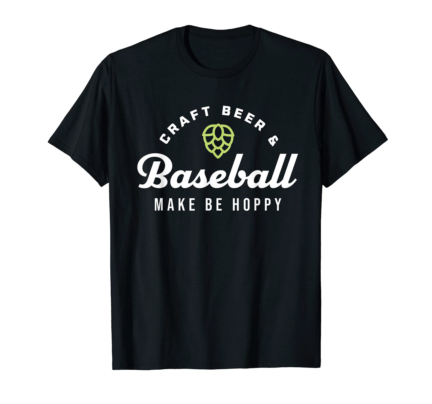 Craft Beer Baseball Make Me Hoppy T-Shirt - Casual Everyday Wear Unisex - T-Shirt, Sweatshirt, Hoodie