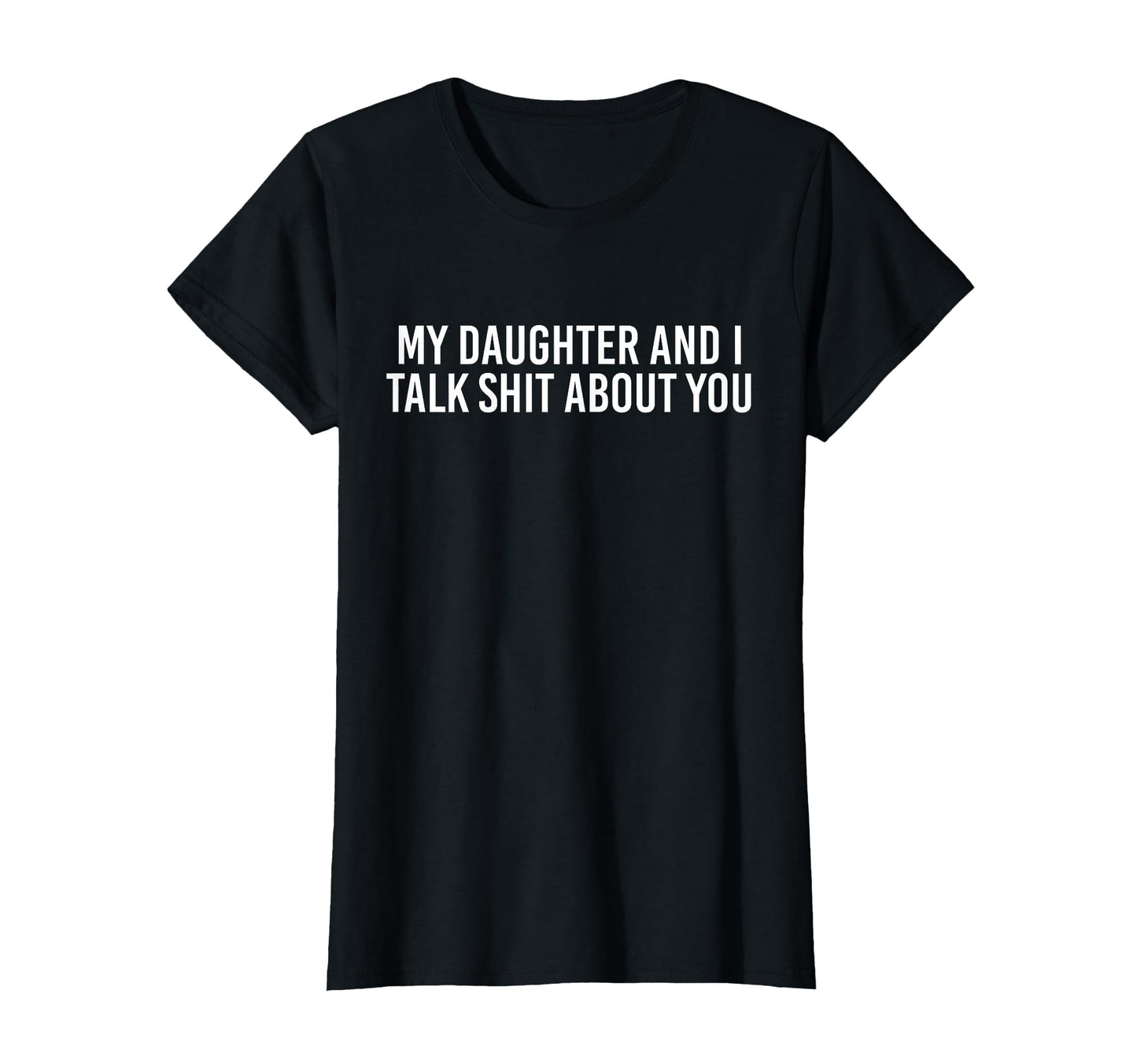 My Daughter And I Talk Shit About T-Shirt - Streetwear Style for Adults - T-Shirt, Sweatshirt, Hoodie