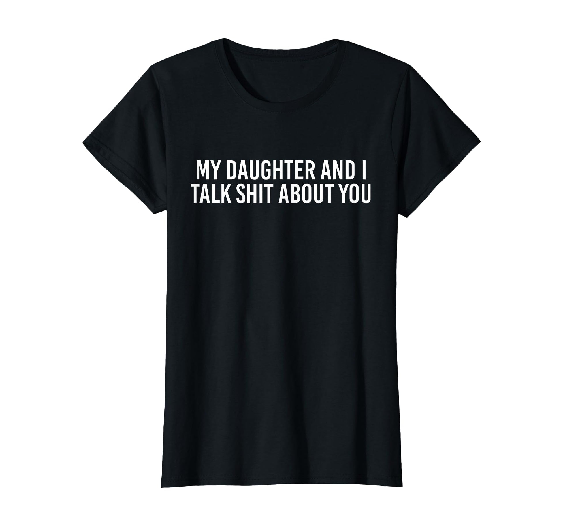 My Daughter And I Talk Shit About T-Shirt - Streetwear Style for Adults - T-Shirt, Sweatshirt, Hoodie