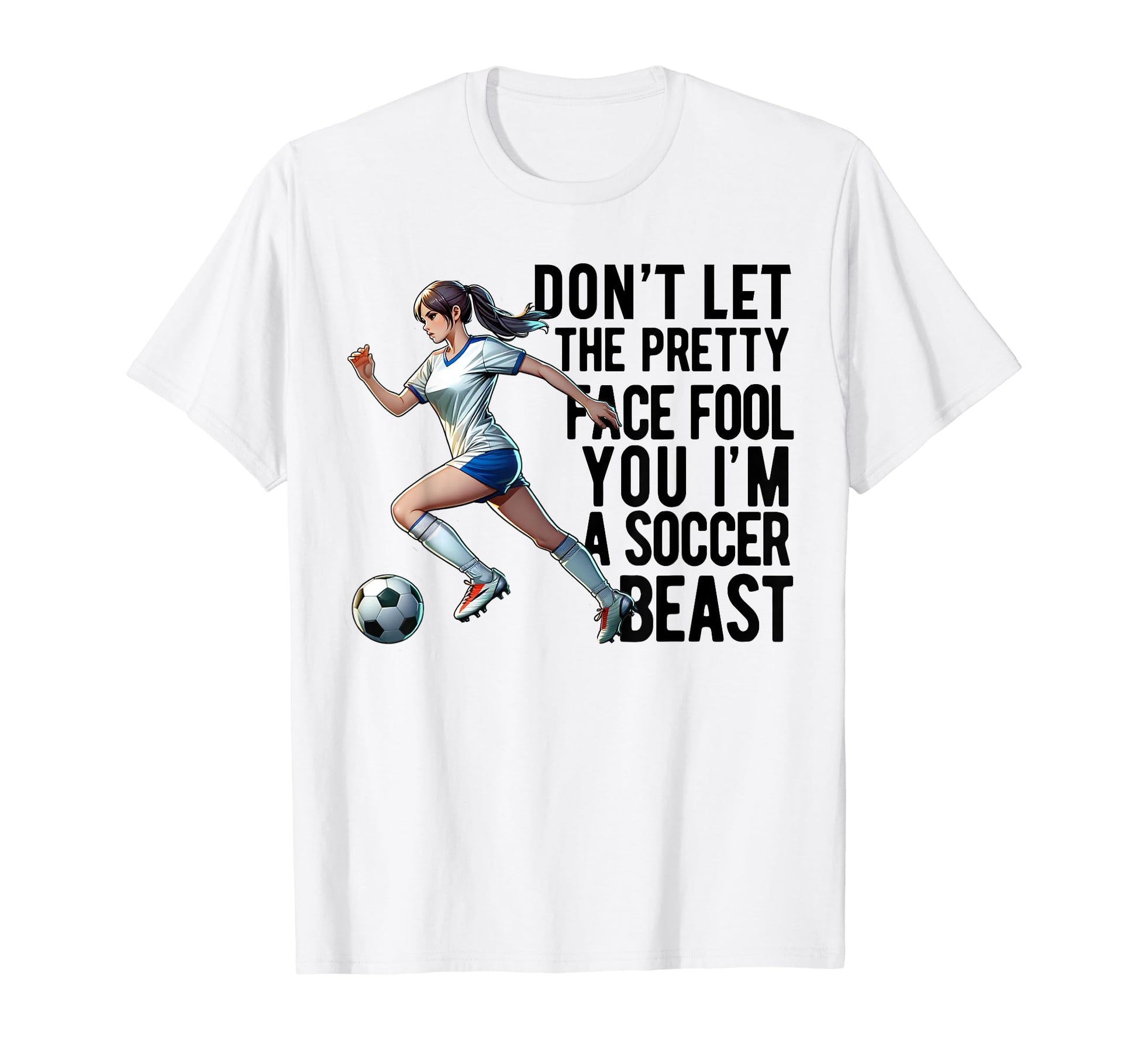 Dont Let Pretty Face Fool You Soccer T-Shirt - Graphic Print Unisex - T-Shirt, Sweatshirt, Hoodie