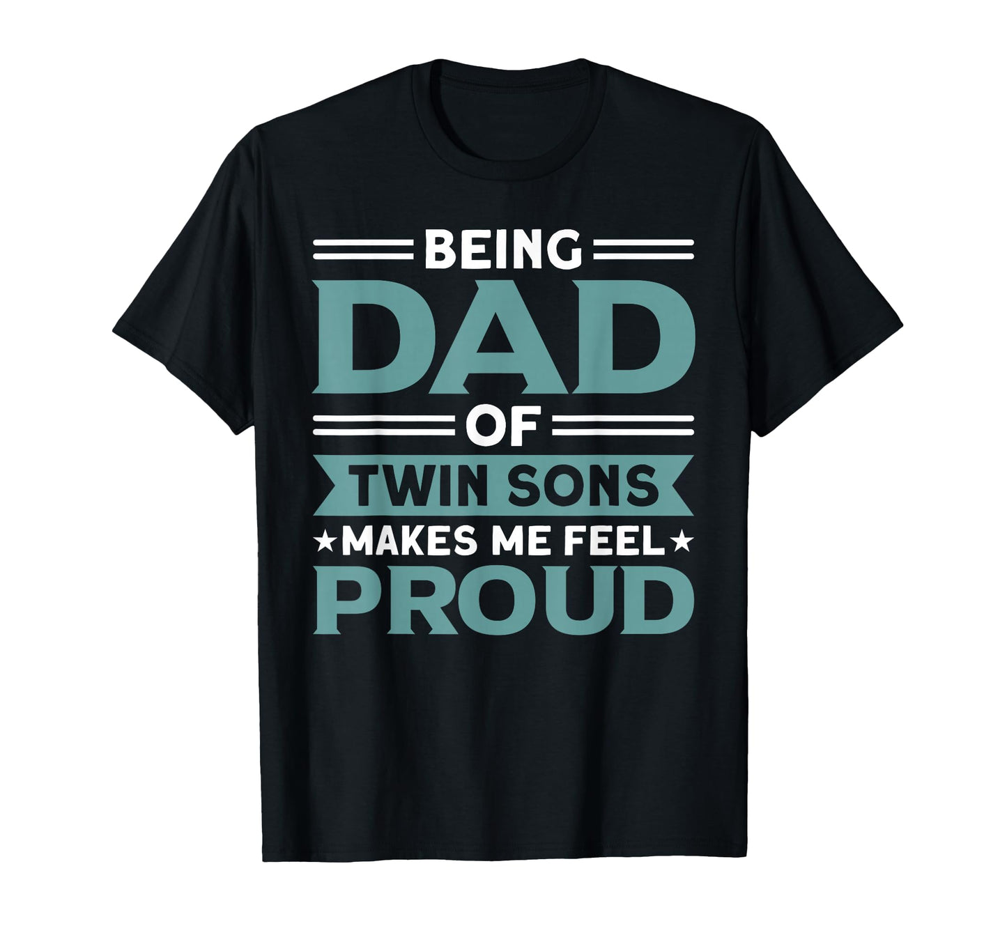 Being Dad Twin Sons Proud Father T-Shirt - Casual Everyday Wear for Adults - T-Shirt, Sweatshirt, Hoodie