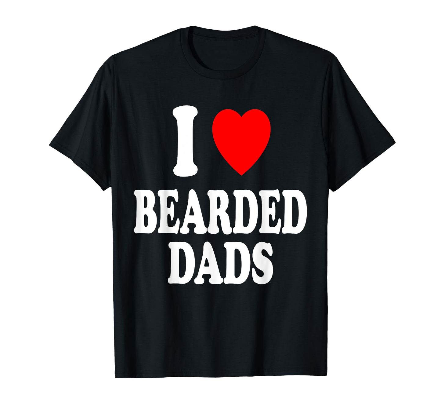 I Heart Love Bearded Dads Older T-Shirt - Casual Everyday Wear Unisex - T-Shirt, Sweatshirt, Hoodie