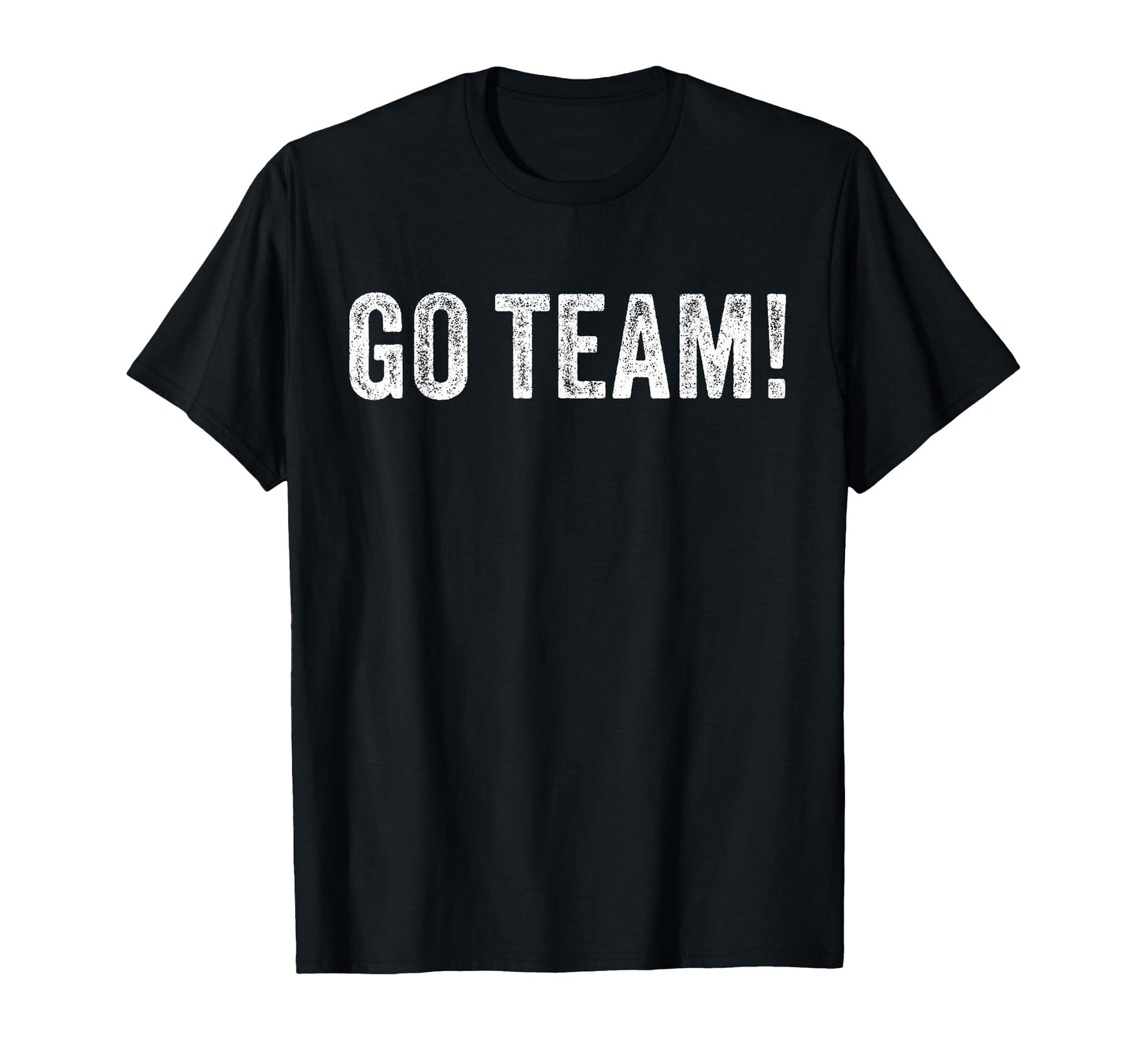 Go Team Funny Sarcastic T-Shirt - Graphic Print Unisex - T-Shirt, Sweatshirt, Hoodie