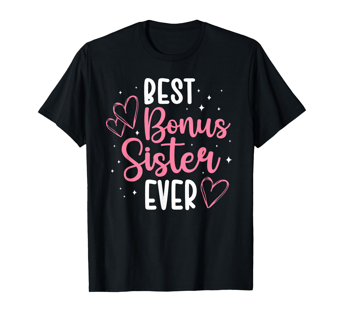 Best Bonus Sister Ever Step Sister T-Shirt - Fun Novelty Design Men Women - T-Shirt, Sweatshirt, Hoodie