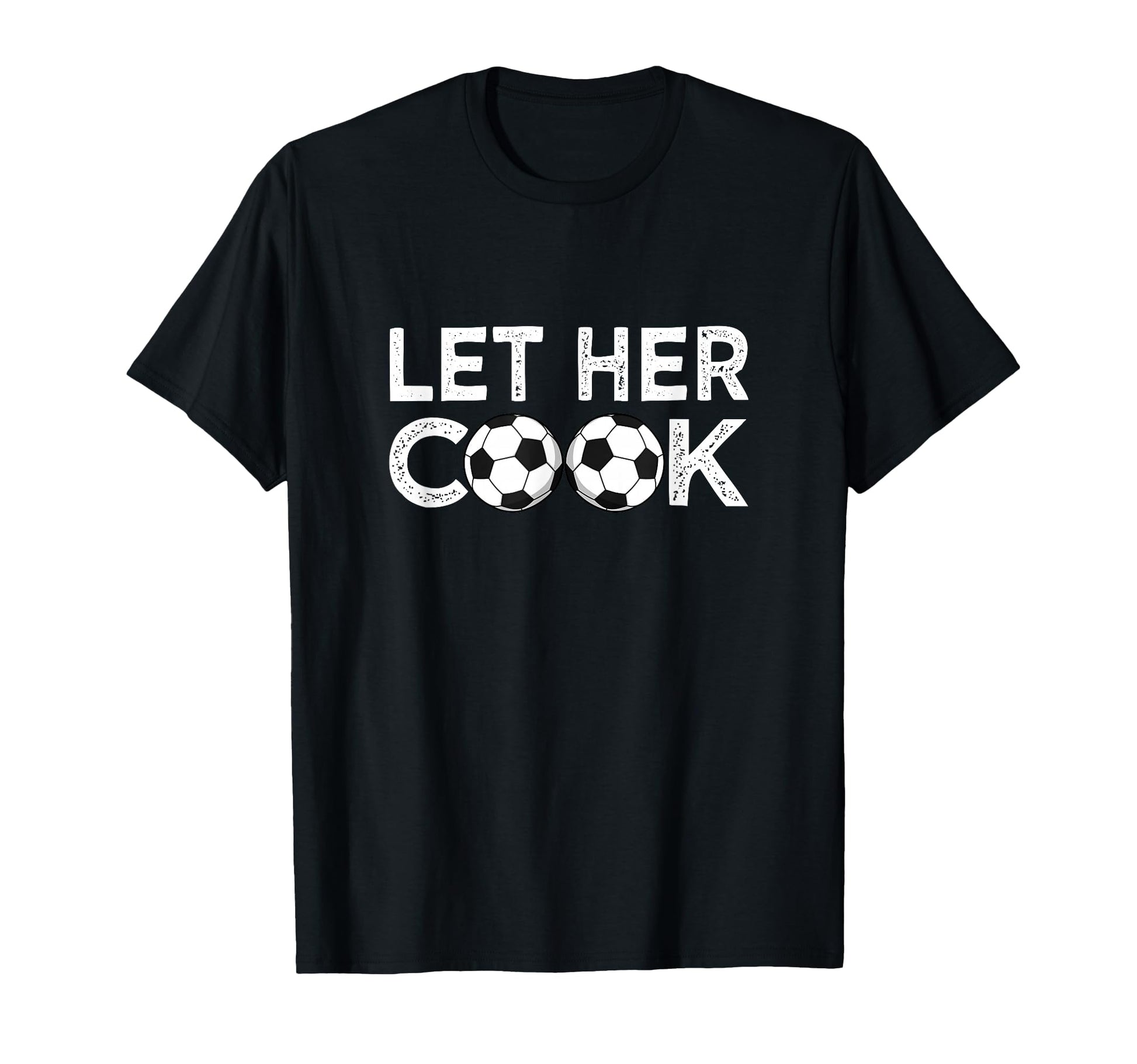 Soccer Let Her Cook Soccer Player T-Shirt - Novelty Apparel Unisex - T-Shirt, Sweatshirt, Hoodie