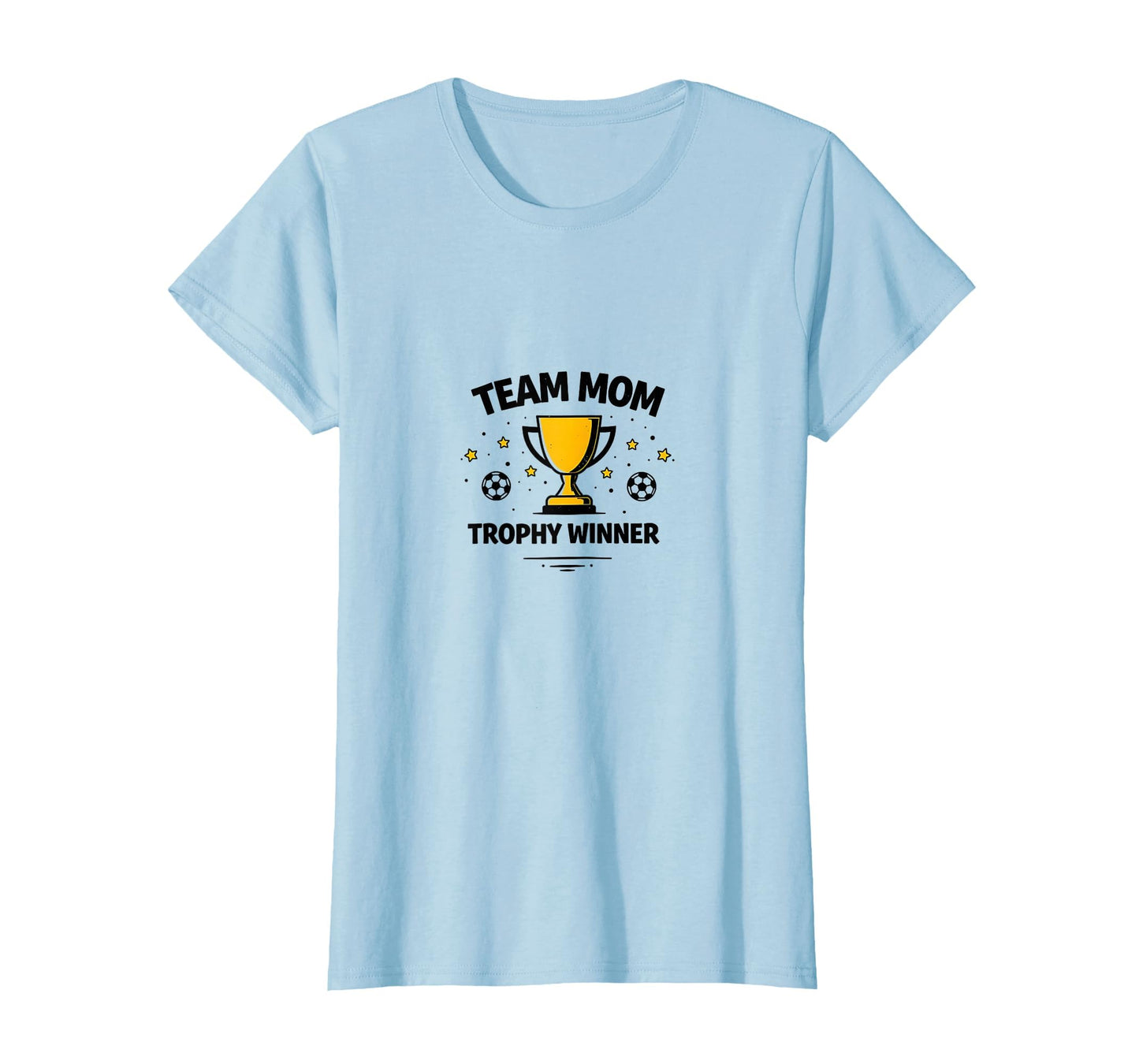 Team Mom Trophy Winner Soccer T-Shirt - Casual Everyday Wear Men Women - T-Shirt, Sweatshirt, Hoodie
