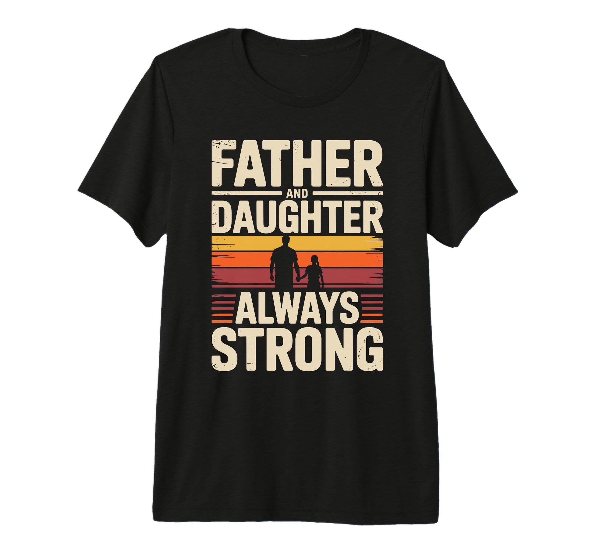 Father And Daughter Always Strong Proud T-Shirt - Custom Art Print Unisex - T-Shirt, Sweatshirt, Hoodie