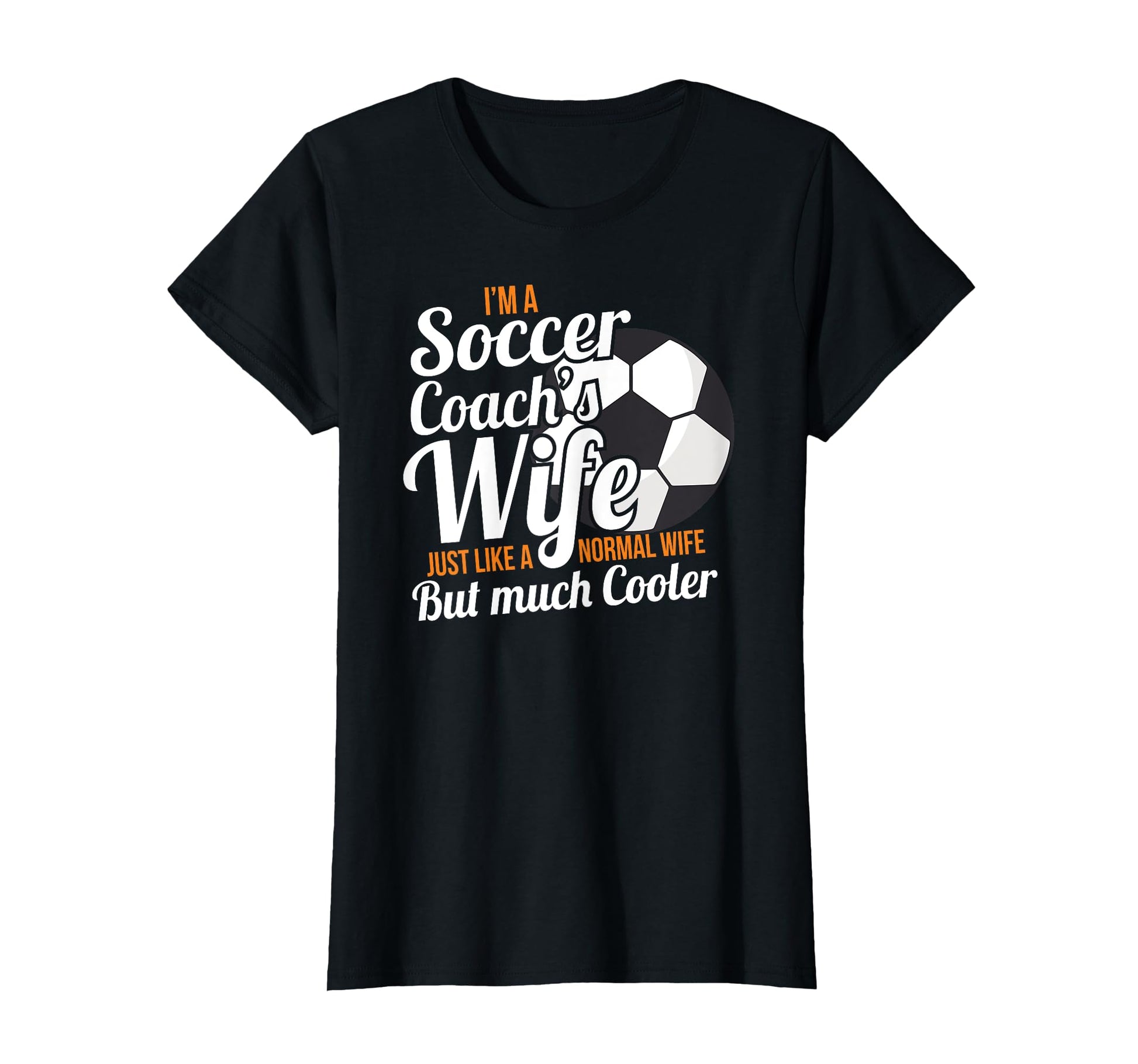 Womens Coach Wife Soccer Coach Funny T-Shirt - Fun Novelty Design Unisex - T-Shirt, Sweatshirt, Hoodie