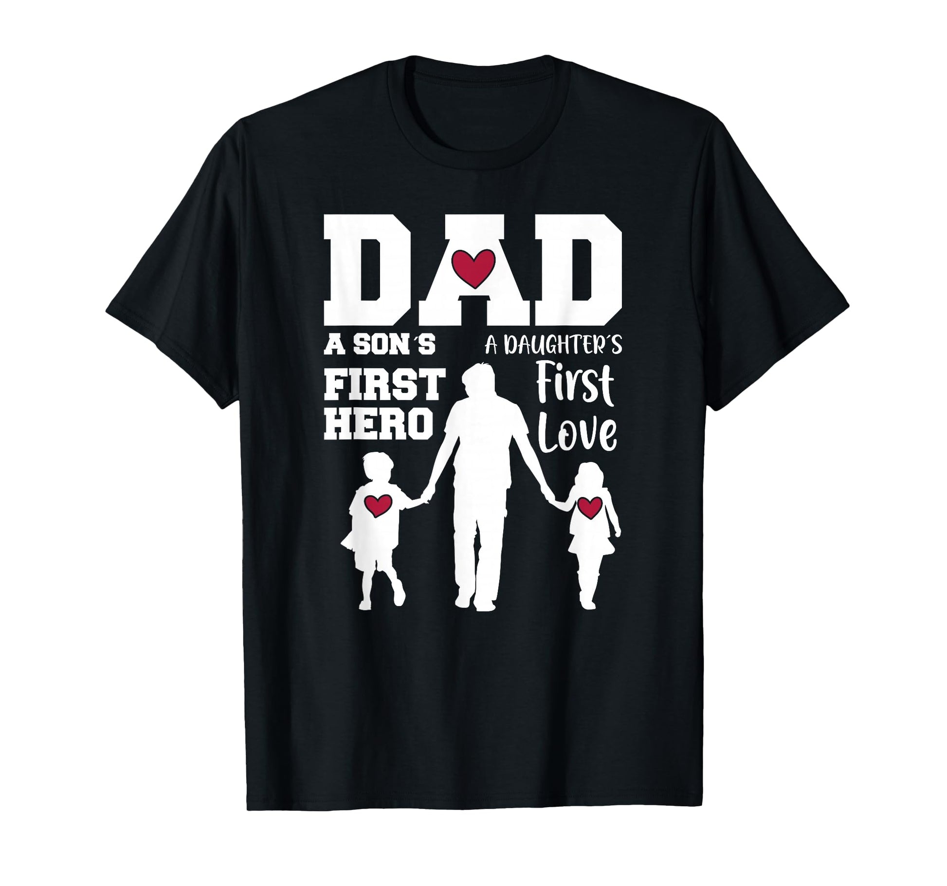 Dad Son First Hero Daughter First Love T-Shirt - Streetwear Style Unisex - T-Shirt, Sweatshirt, Hoodie